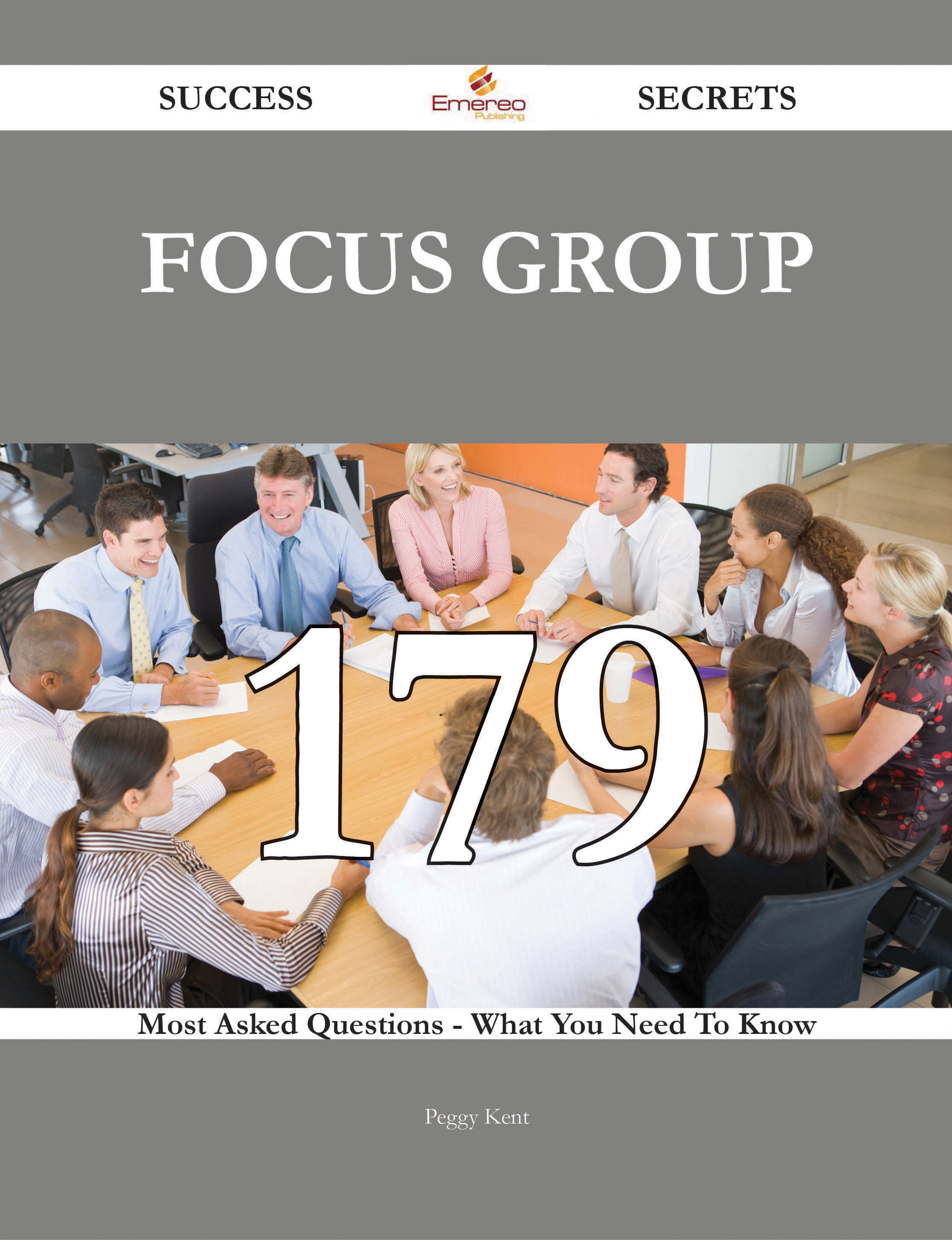 Focus Group 179 Success Secrets - 179 Most Asked Questions On Focus Group - What You Need To Know