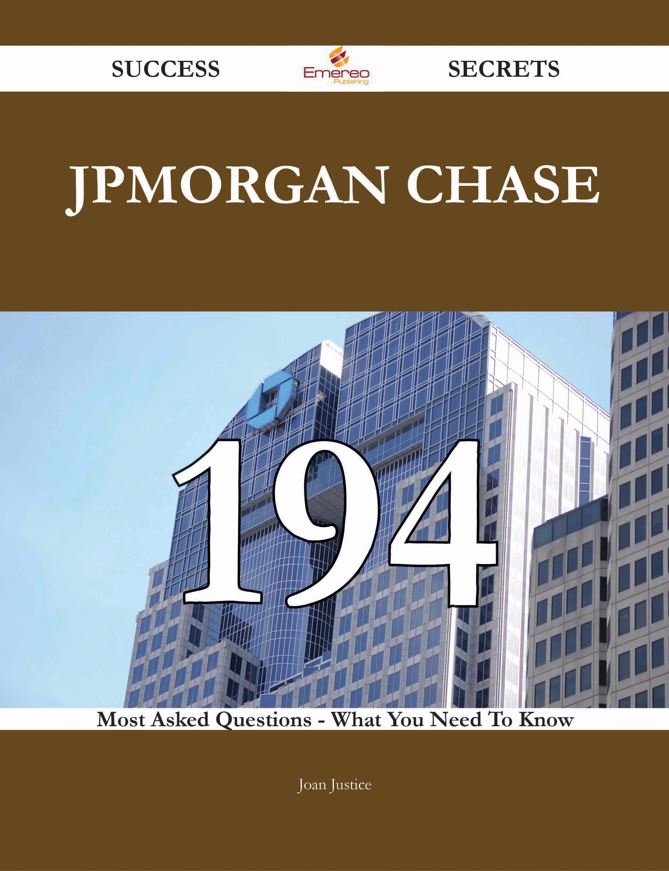 JPMorgan Chase 194 Success Secrets - 194 Most Asked Questions On JPMorgan Chase - What You Need To Know