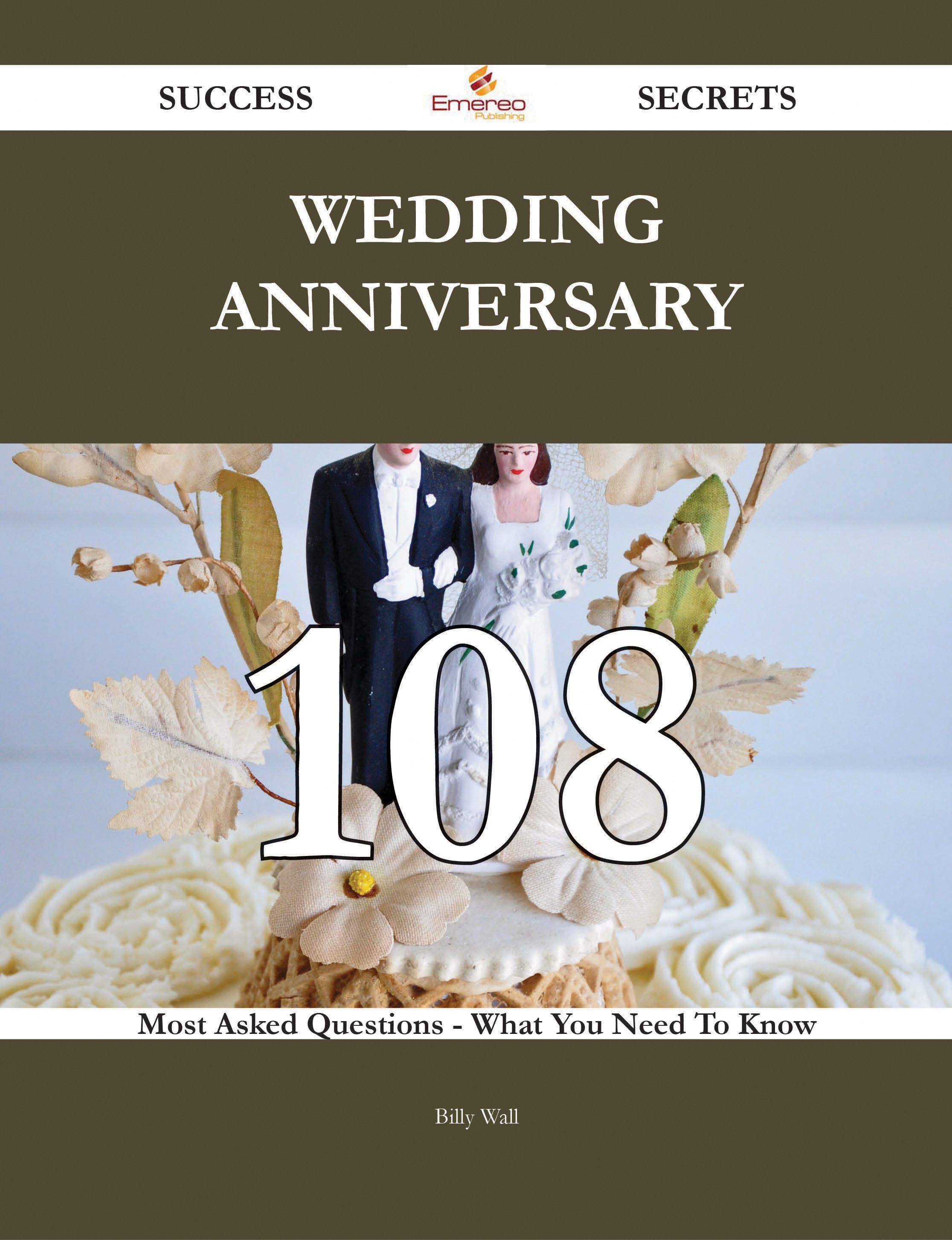 Wedding anniversary 108 Success Secrets - 108 Most Asked Questions On Wedding anniversary - What You Need To Know