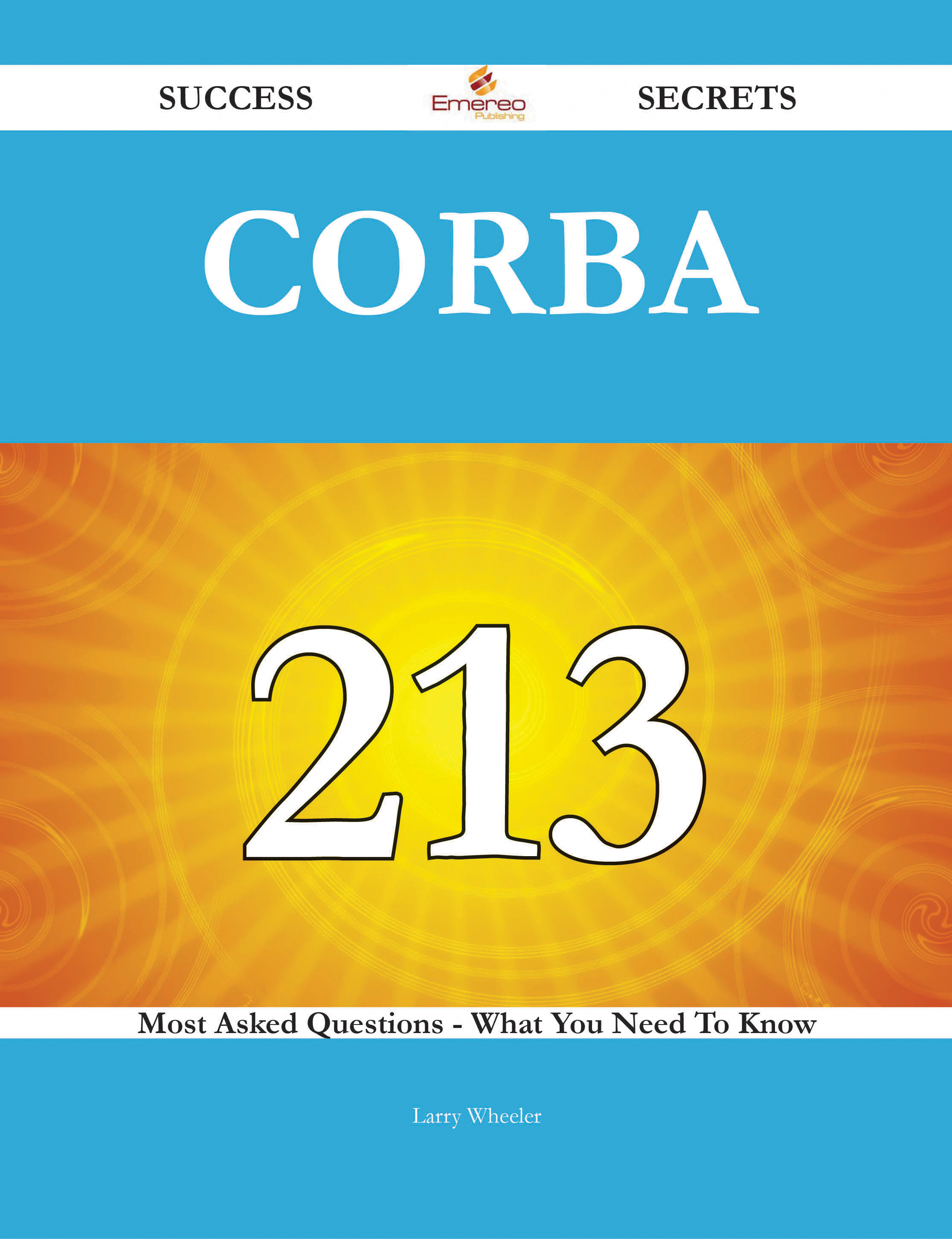 CORBA 213 Success Secrets - 213 Most Asked Questions On CORBA - What You Need To Know