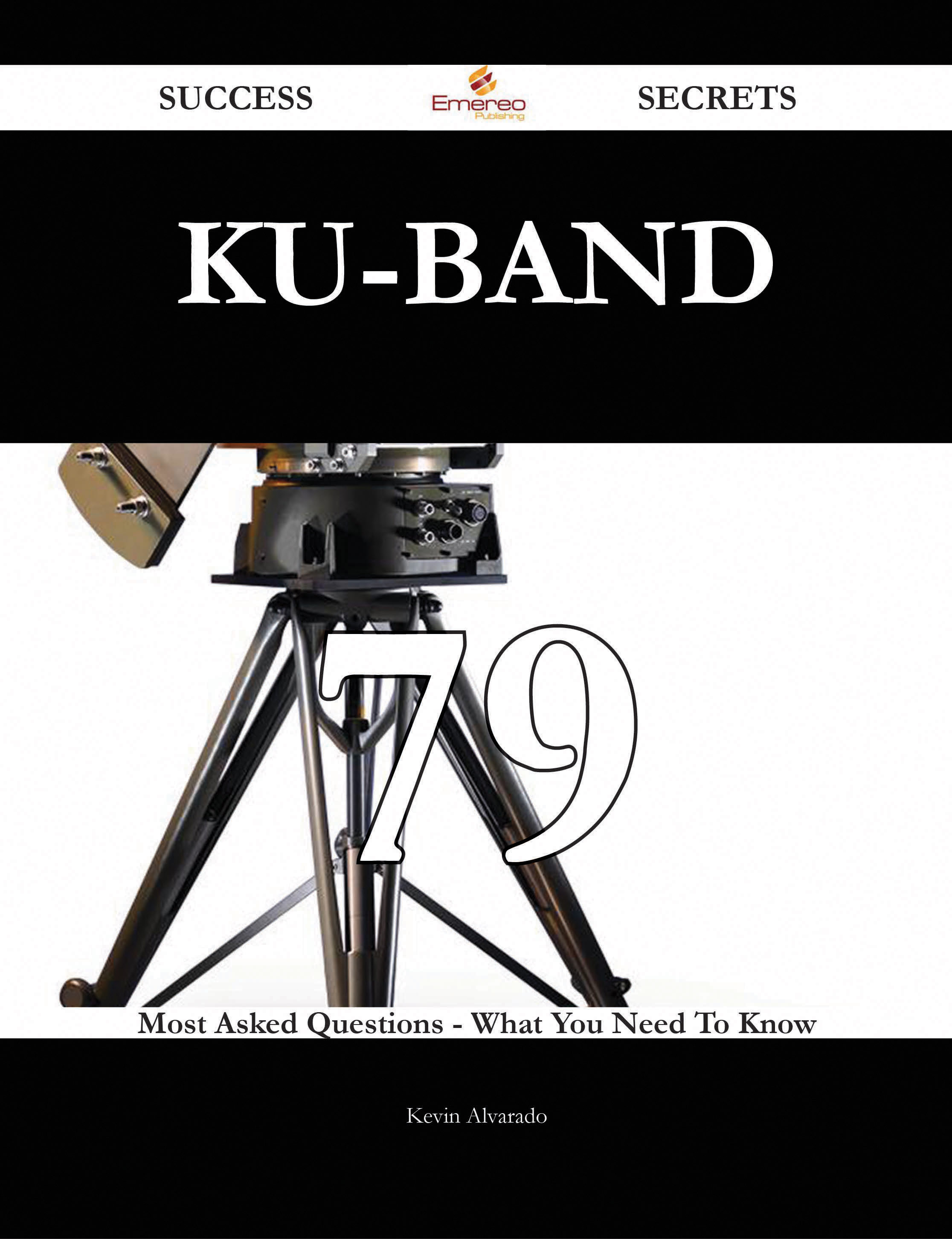 Ku-band 79 Success Secrets - 79 Most Asked Questions On Ku-band - What You Need To Know