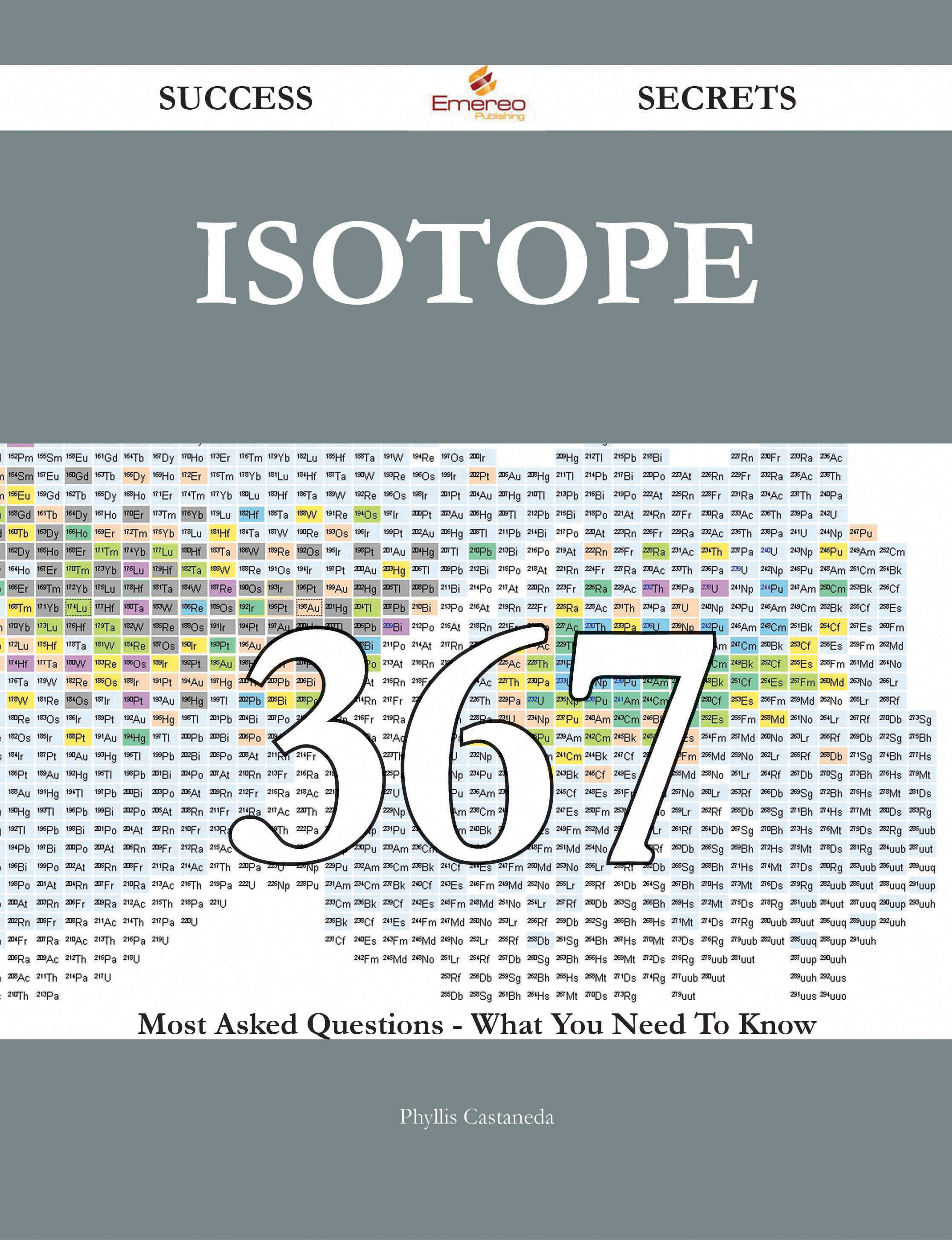 Isotope 367 Success Secrets - 367 Most Asked Questions On Isotope - What You Need To Know