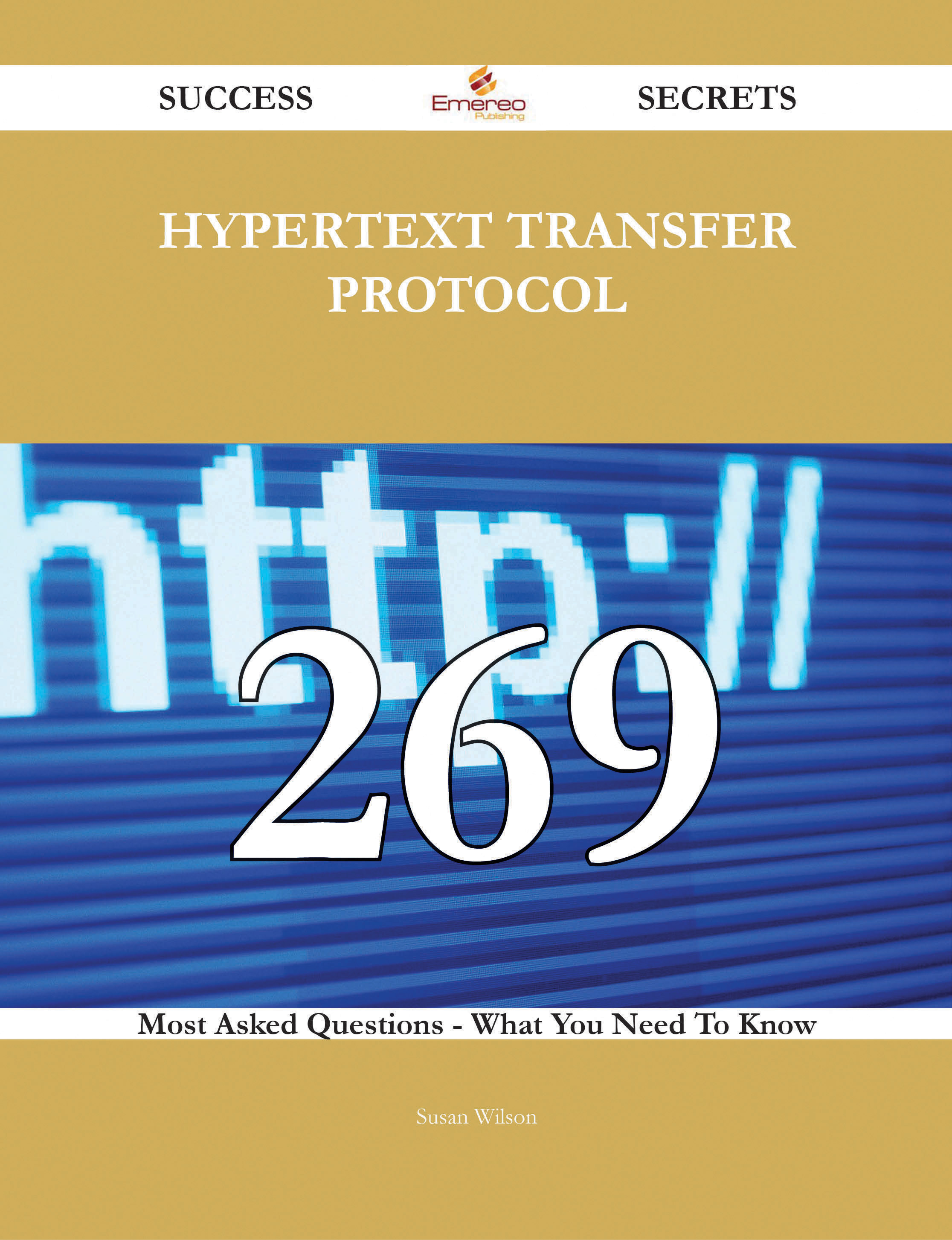 Hypertext Transfer Protocol 269 Success Secrets - 269 Most Asked Questions On Hypertext Transfer Protocol - What You Need To Know