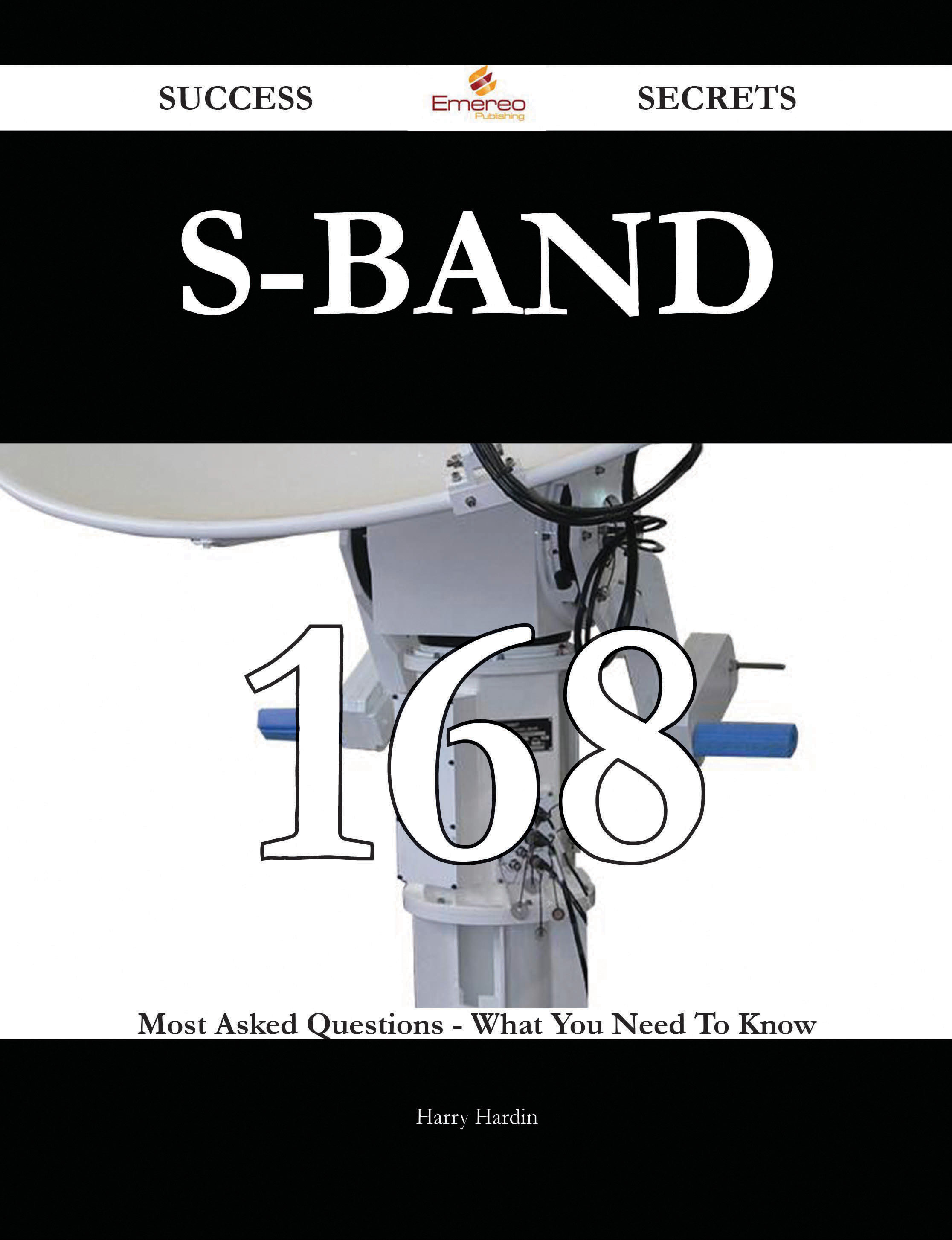 S-band 168 Success Secrets - 168 Most Asked Questions On S-band - What You Need To Know