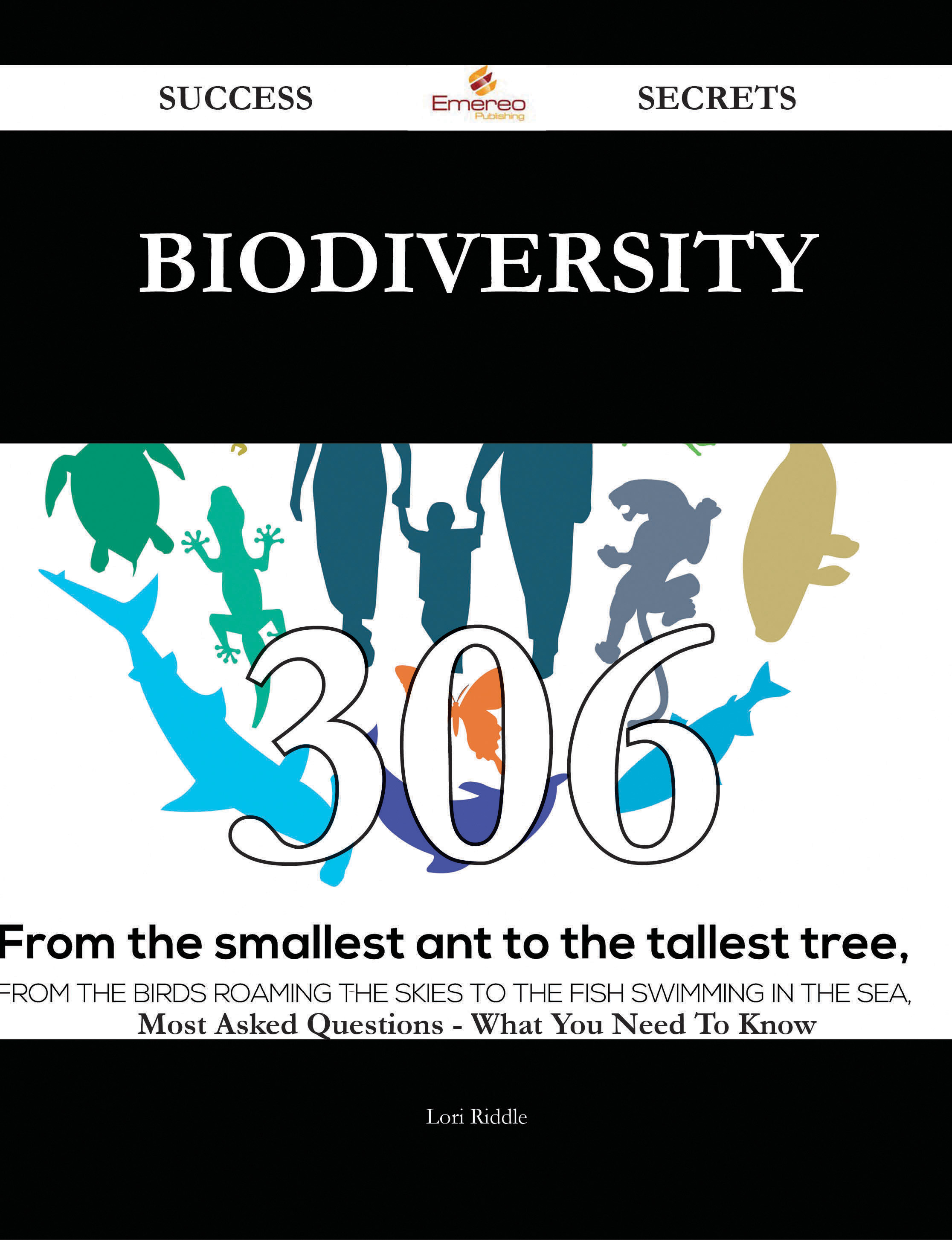 Biodiversity 306 Success Secrets - 306 Most Asked Questions On Biodiversity - What You Need To Know