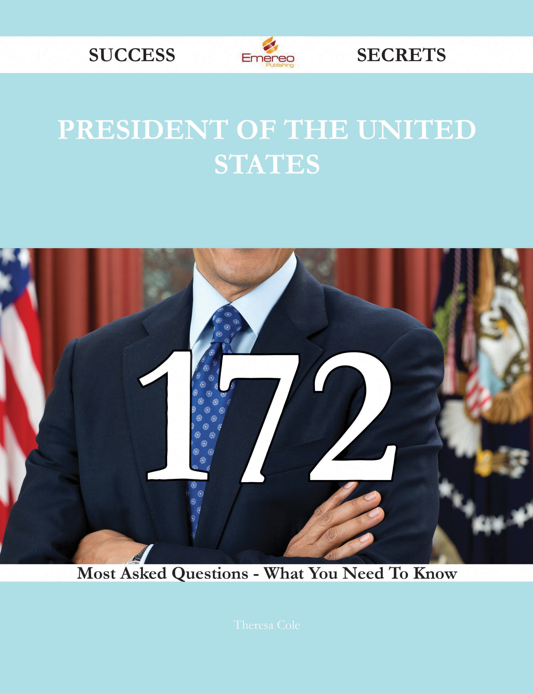 President of the United States 172 Success Secrets - 172 Most Asked Questions On President of the United States - What You Need To Know