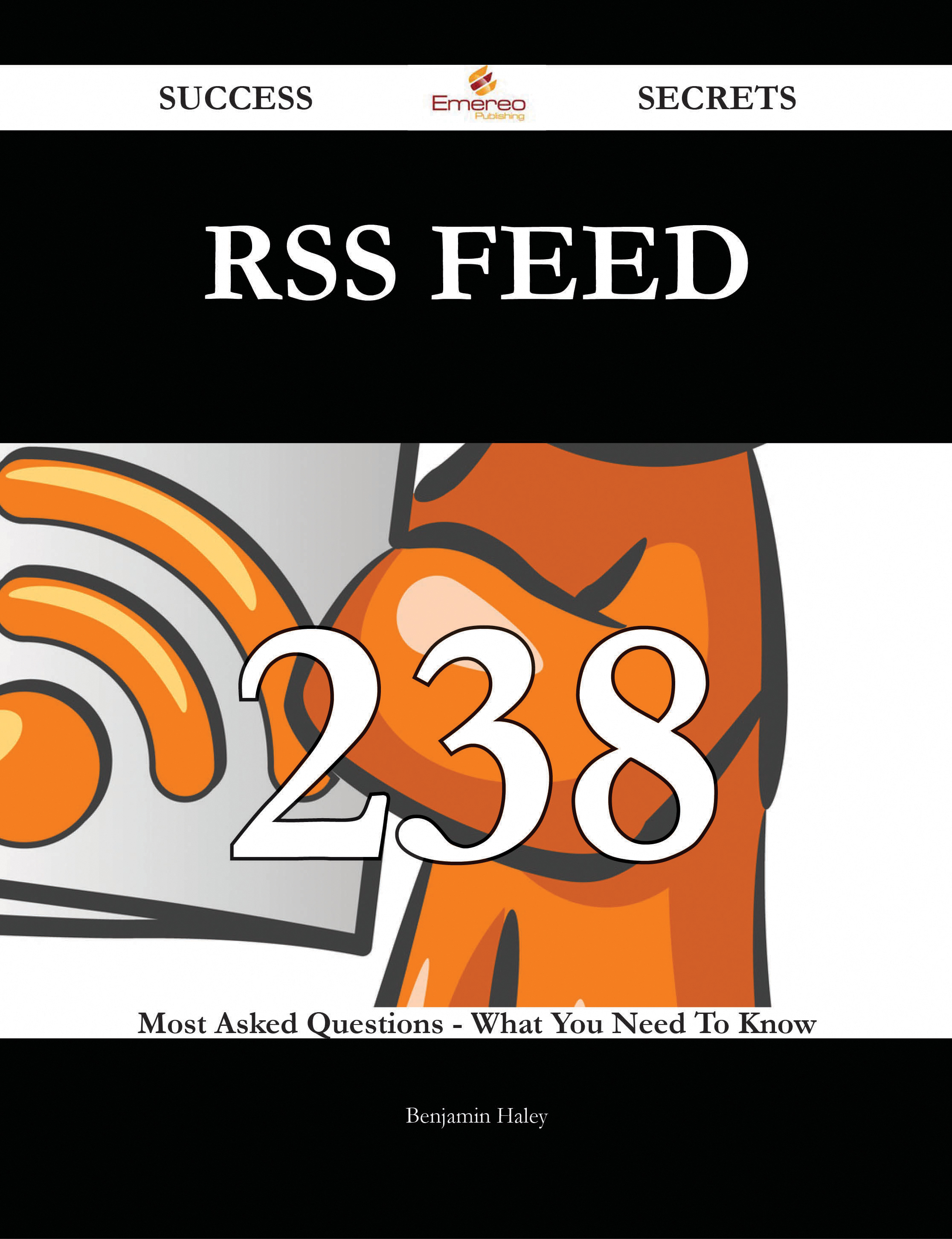 RSS Feed 238 Success Secrets - 238 Most Asked Questions On RSS Feed - What You Need To Know