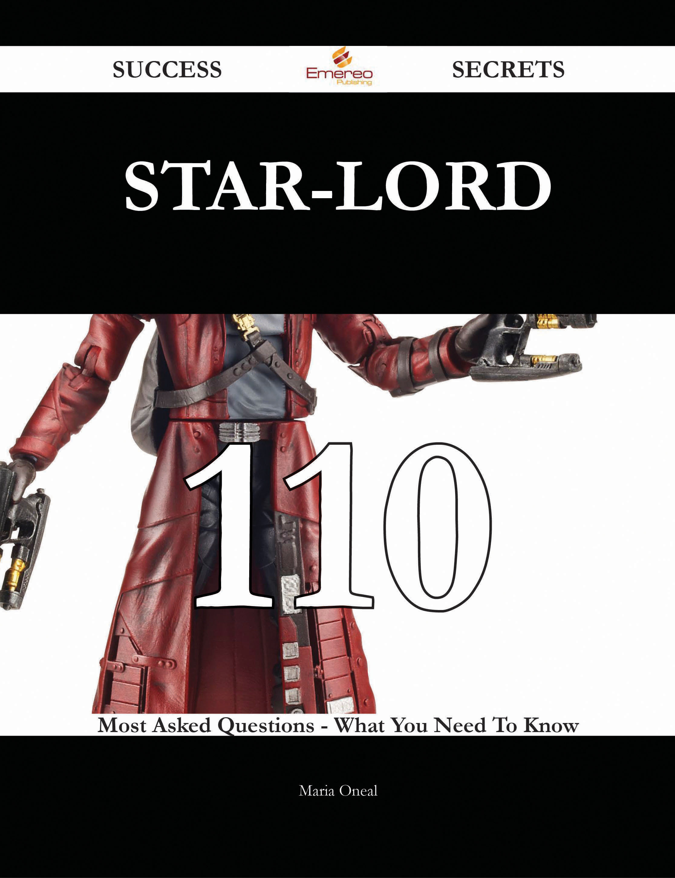 Star-Lord 110 Success Secrets - 110 Most Asked Questions On Star-Lord - What You Need To Know