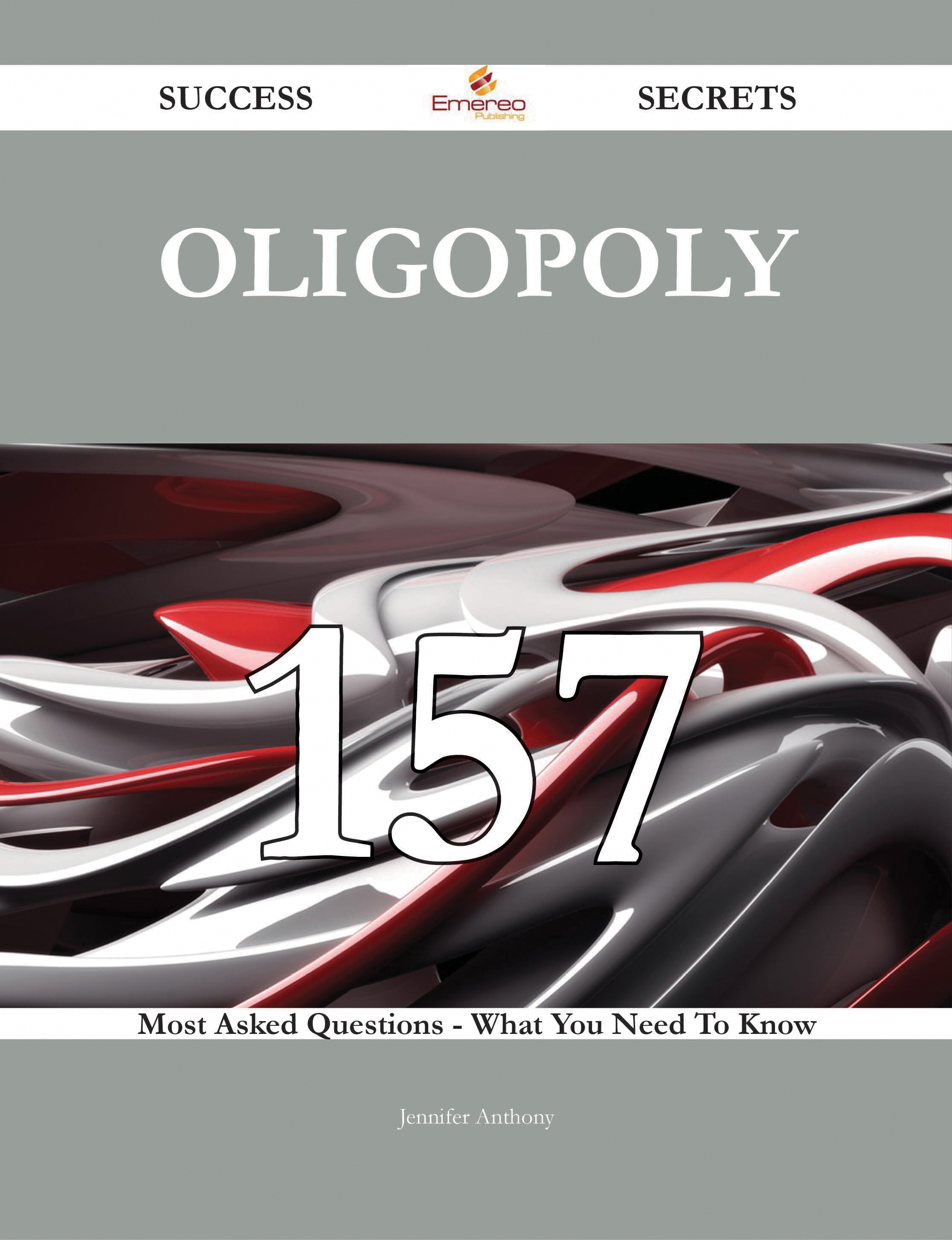 Oligopoly 157 Success Secrets - 157 Most Asked Questions On Oligopoly - What You Need To Know