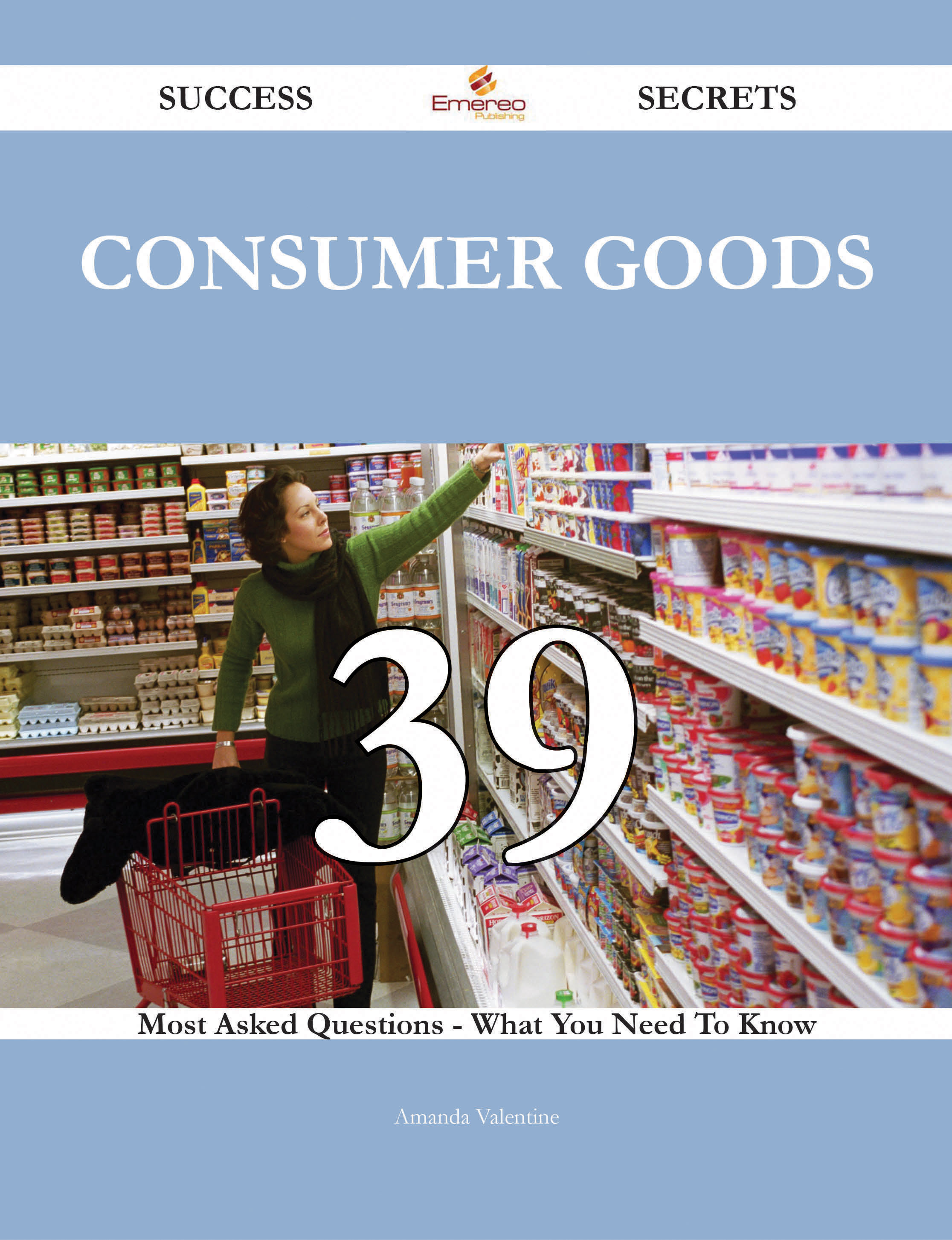 Consumer Goods 39 Success Secrets - 39 Most Asked Questions On Consumer Goods - What You Need To Know