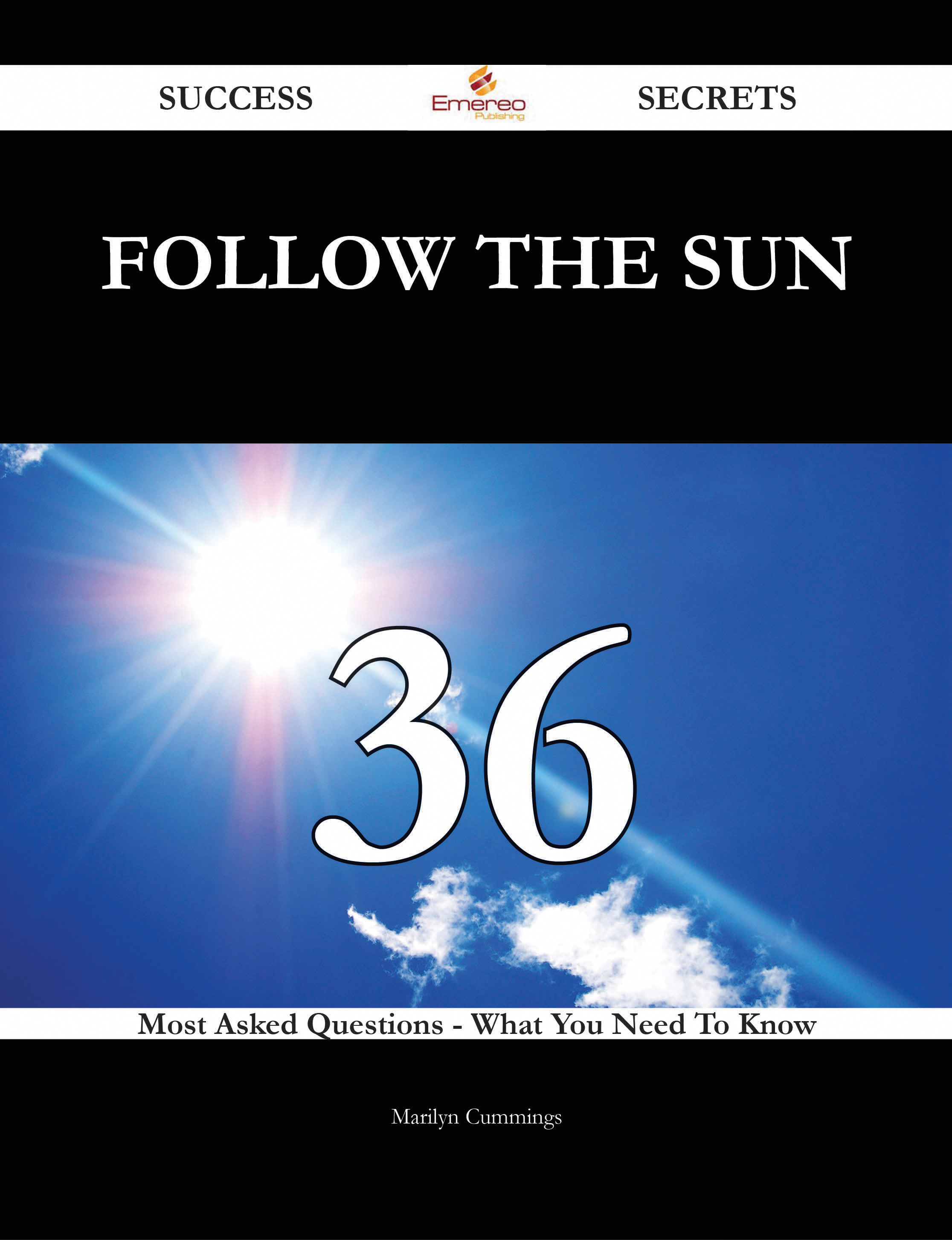 Follow The Sun 36 Success Secrets - 36 Most Asked Questions On Follow The Sun - What You Need To Know