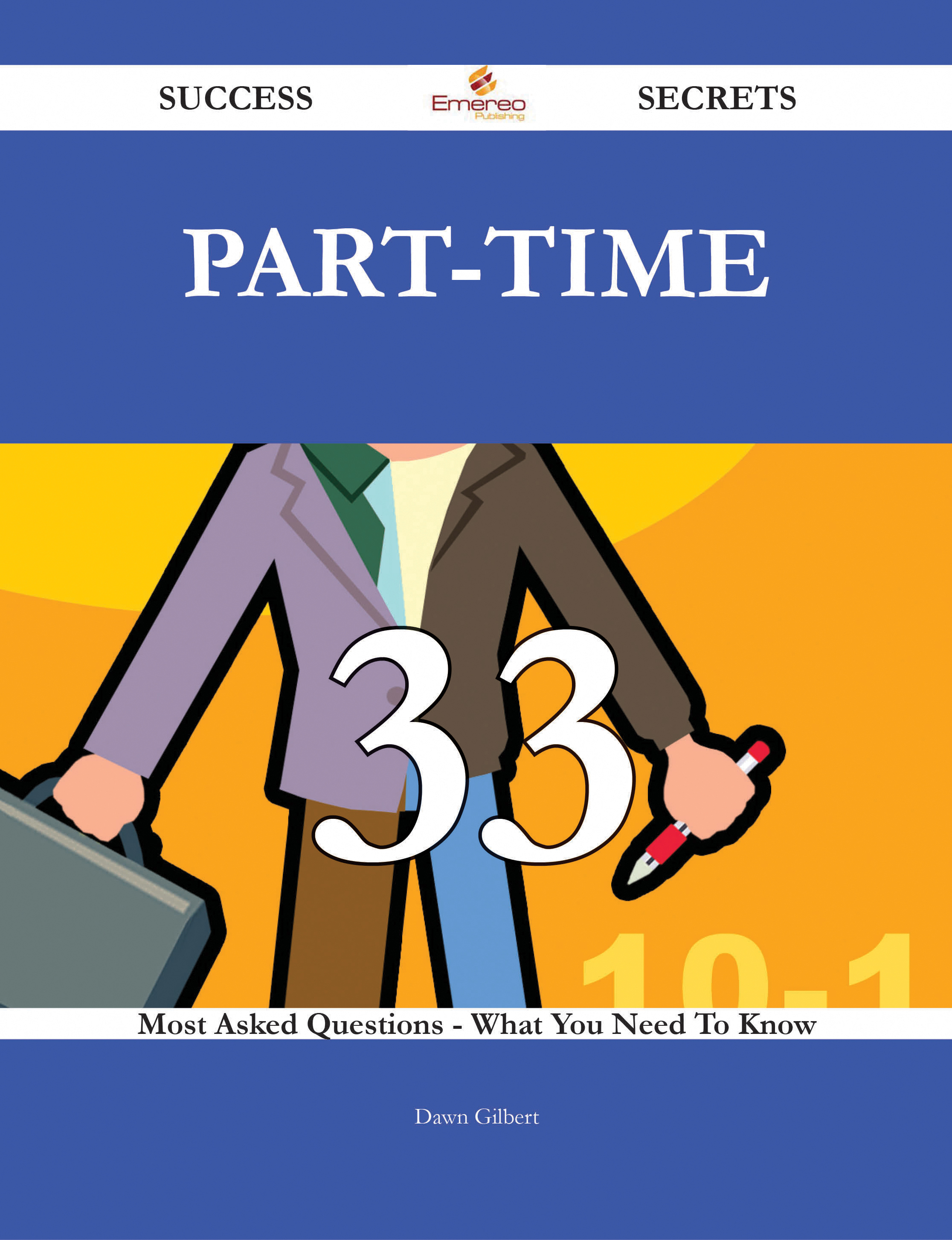 Part-time 33 Success Secrets - 33 Most Asked Questions On Part-time - What You Need To Know