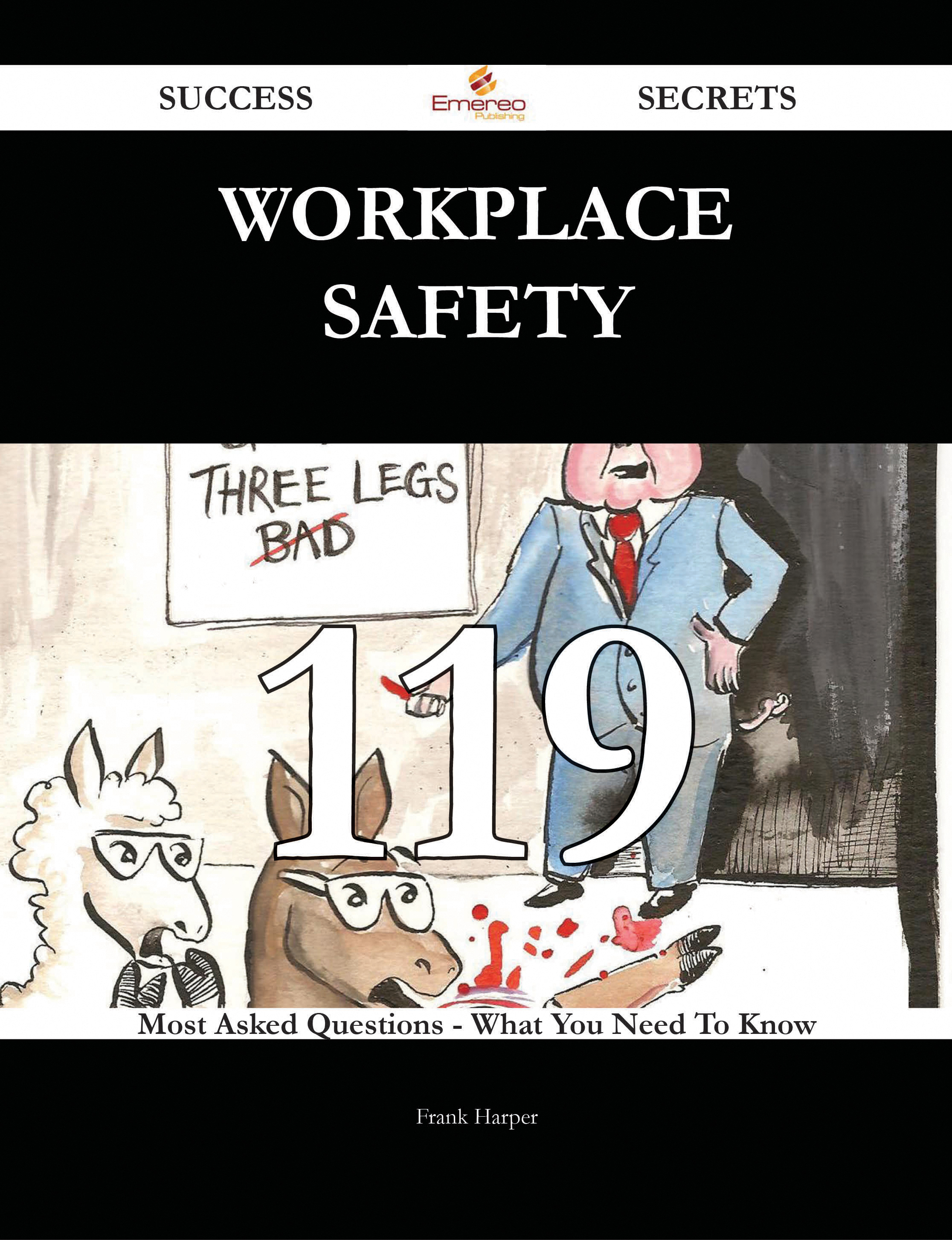 Workplace Safety 119 Success Secrets - 119 Most Asked Questions On Workplace Safety - What You Need To Know