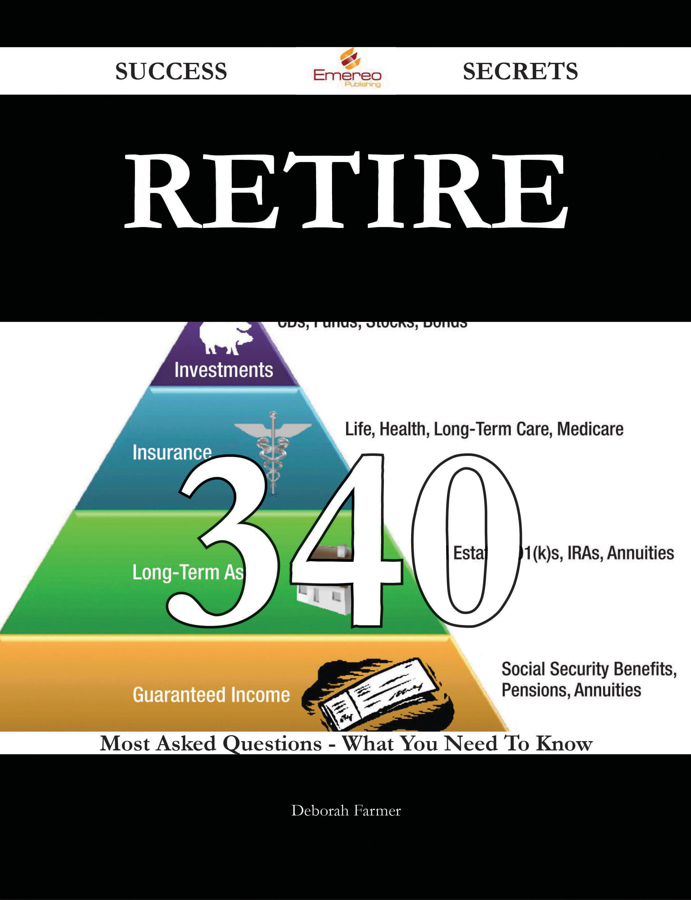 Retire 340 Success Secrets - 340 Most Asked Questions On Retire - What You Need To Know