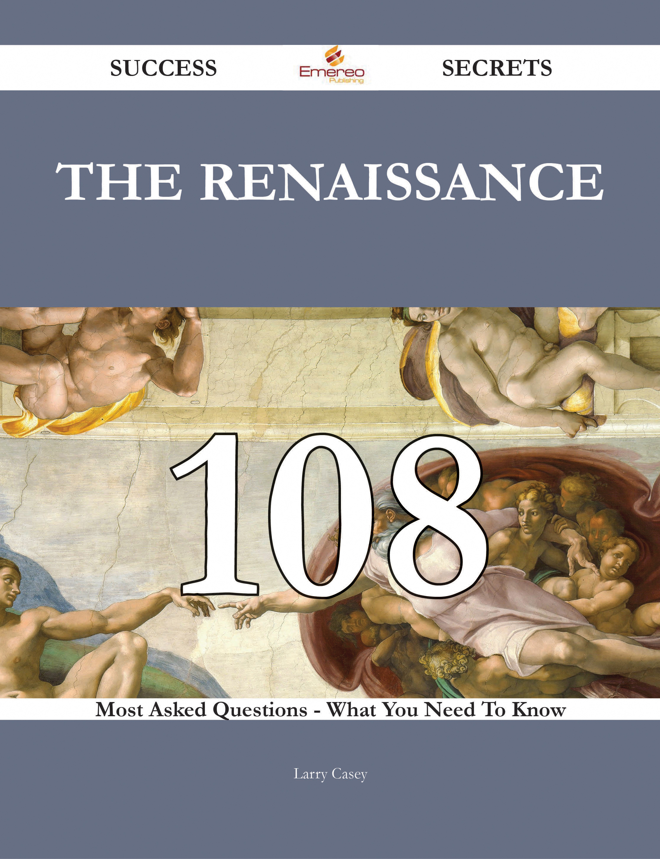 The Renaissance 108 Success Secrets - 108 Most Asked Questions On The Renaissance - What You Need To Know