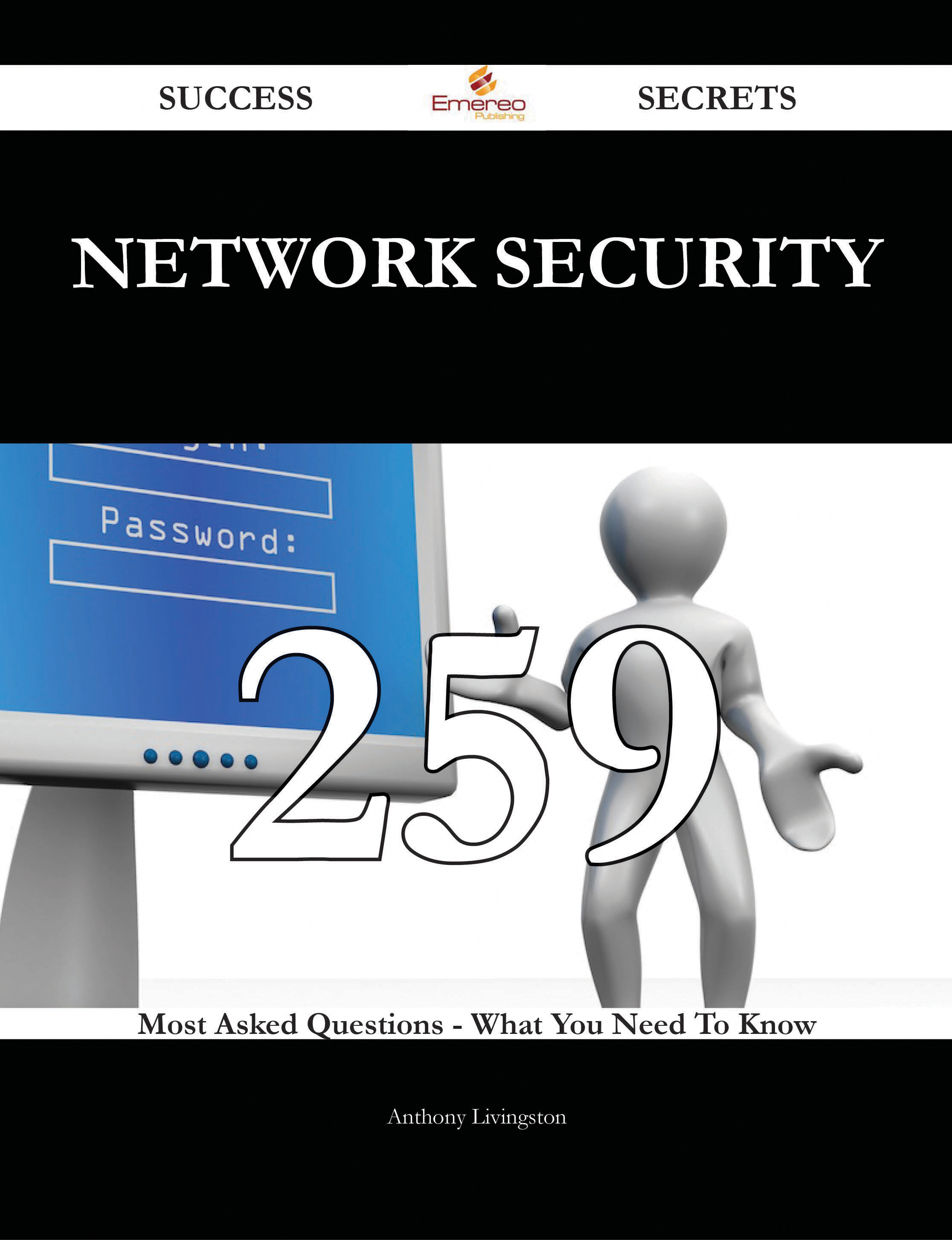 Network Security 259 Success Secrets - 259 Most Asked Questions On Network Security - What You Need To Know