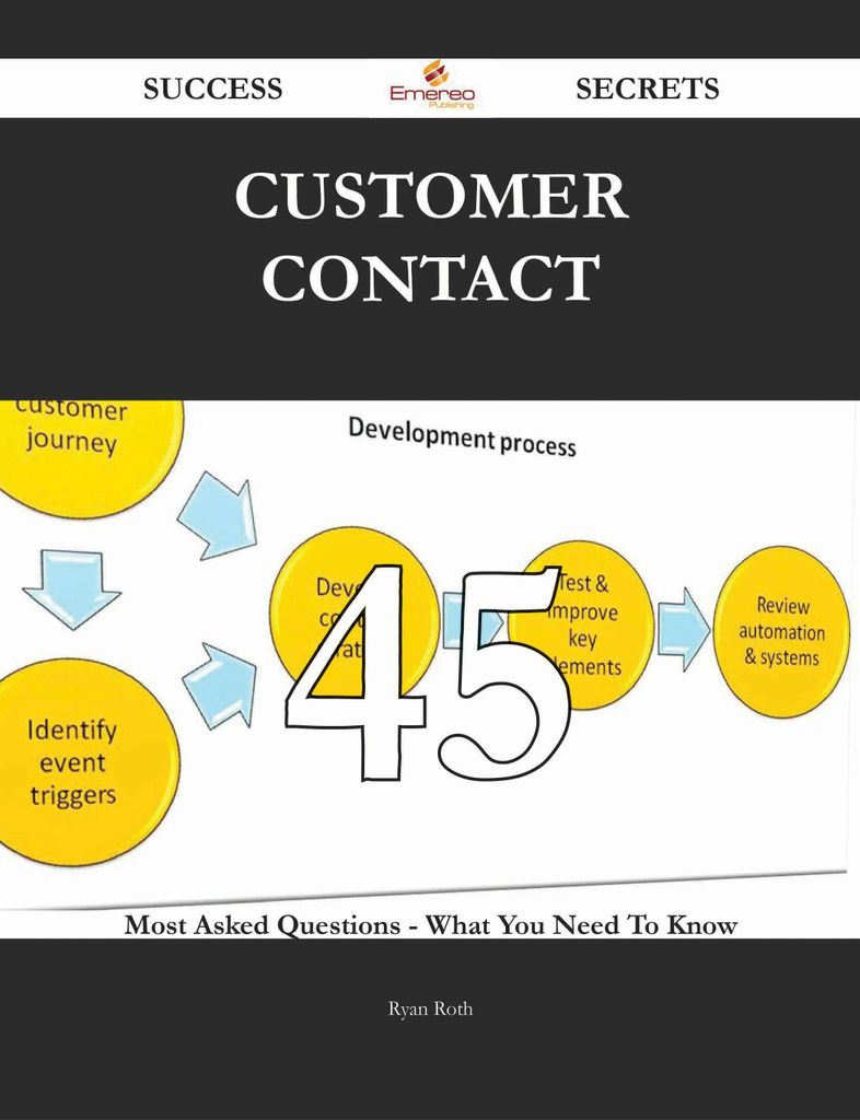 Customer Contact 45 Success Secrets - 45 Most Asked Questions On Customer Contact - What You Need To Know