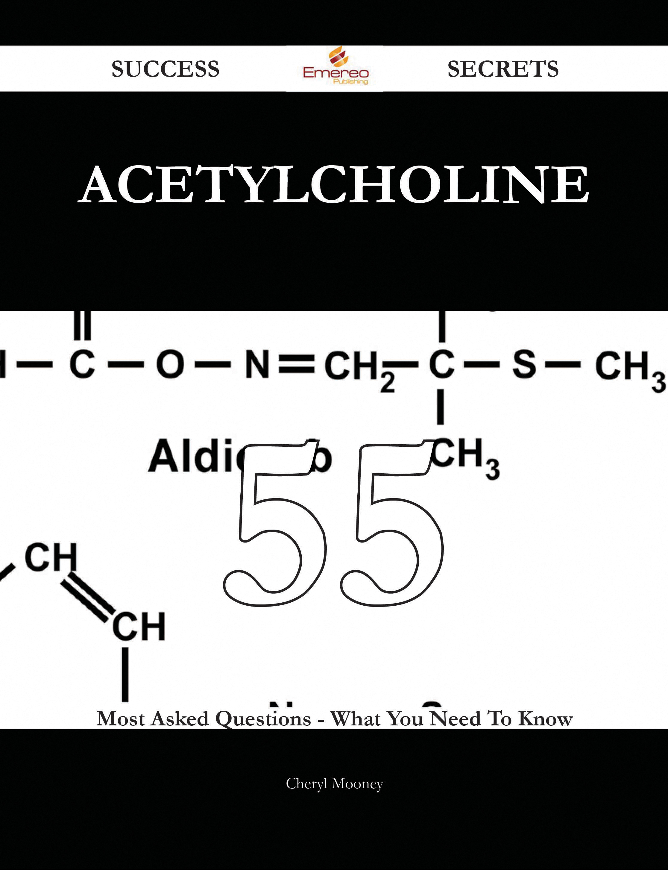 Acetylcholine 55 Success Secrets - 55 Most Asked Questions On Acetylcholine - What You Need To Know