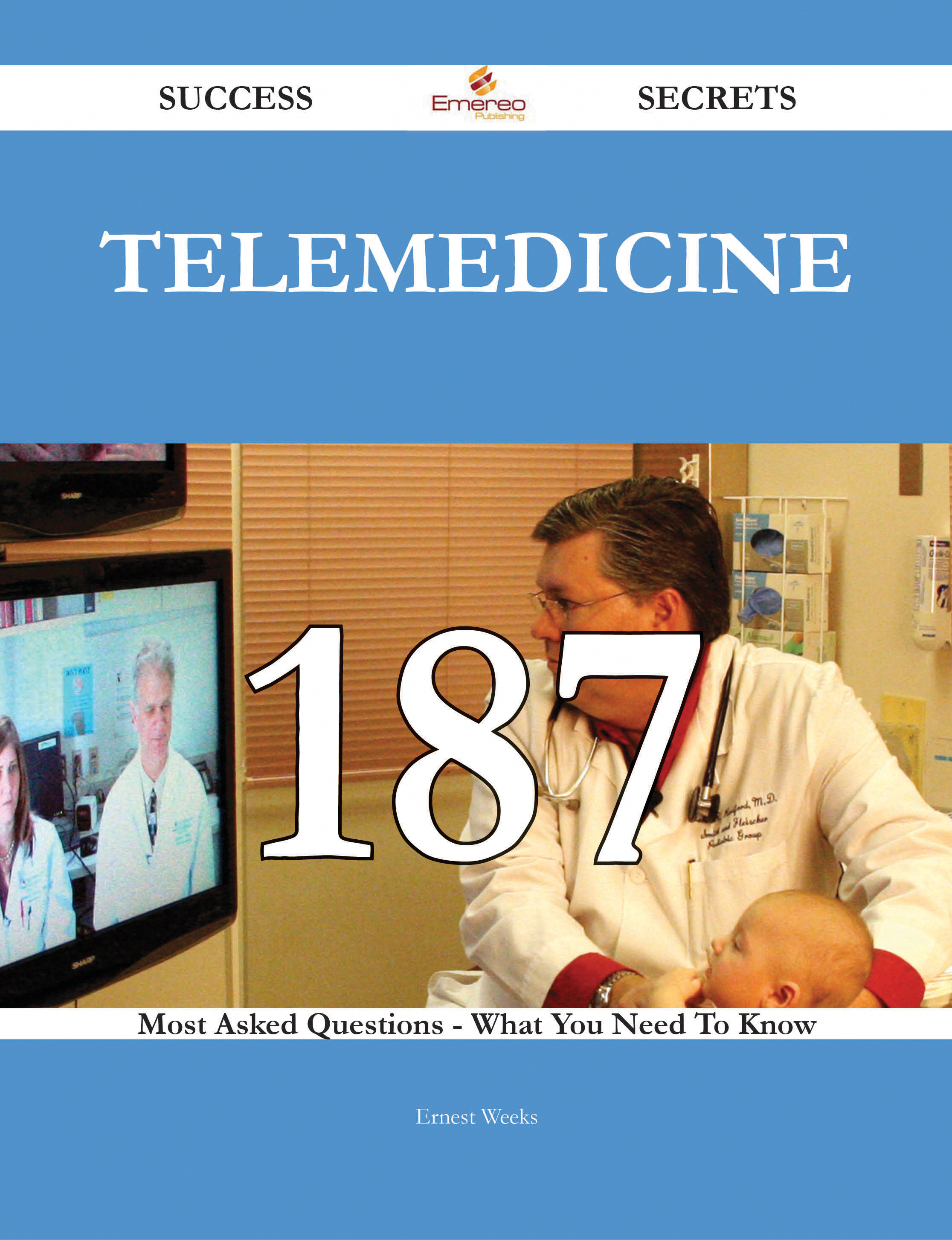 Telemedicine 187 Success Secrets - 187 Most Asked Questions On Telemedicine - What You Need To Know