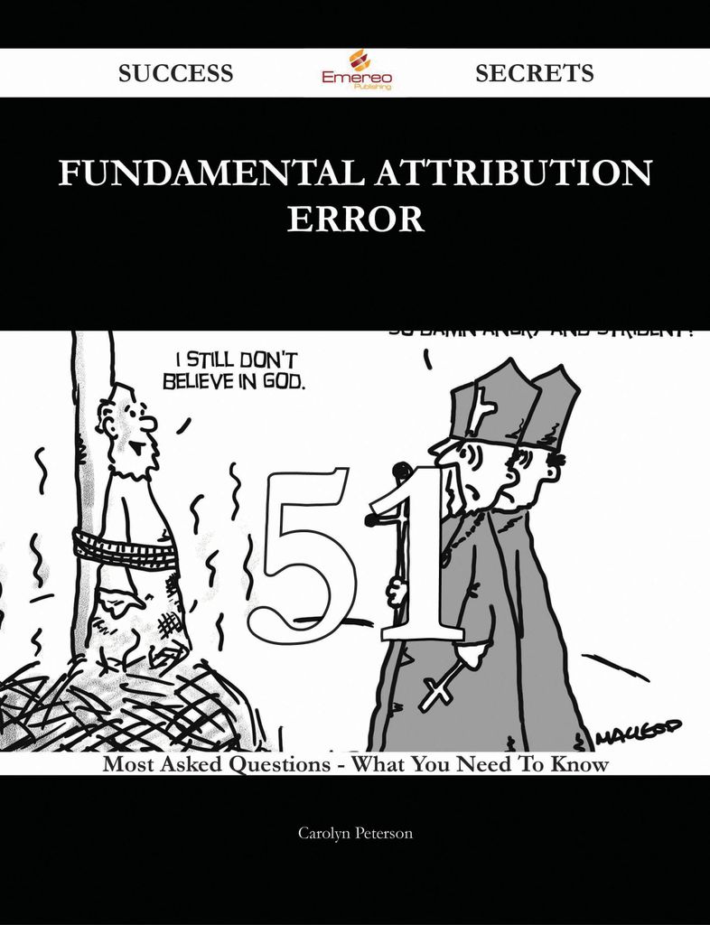 Fundamental attribution error 51 Success Secrets - 51 Most Asked Questions On Fundamental attribution error - What You Need To Know