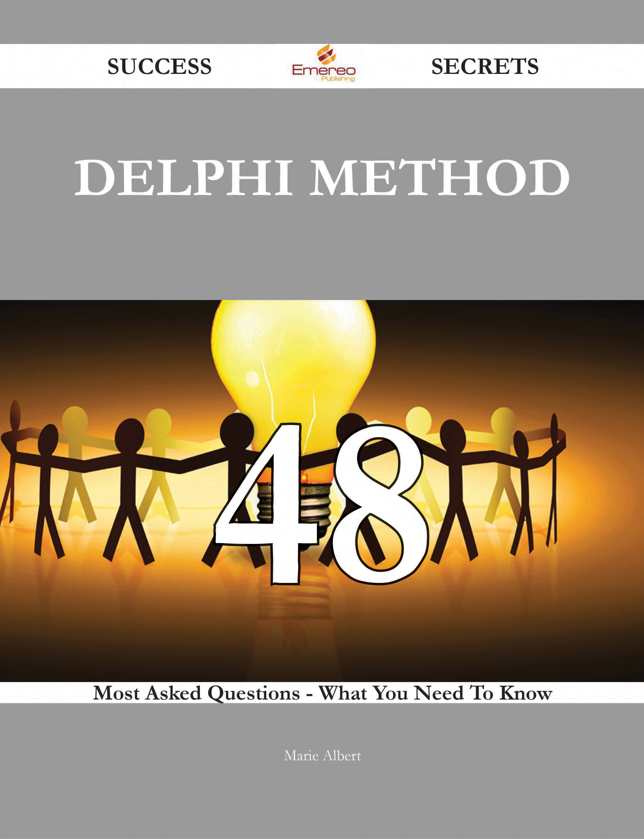 Delphi Method 48 Success Secrets - 48 Most Asked Questions On Delphi Method - What You Need To Know