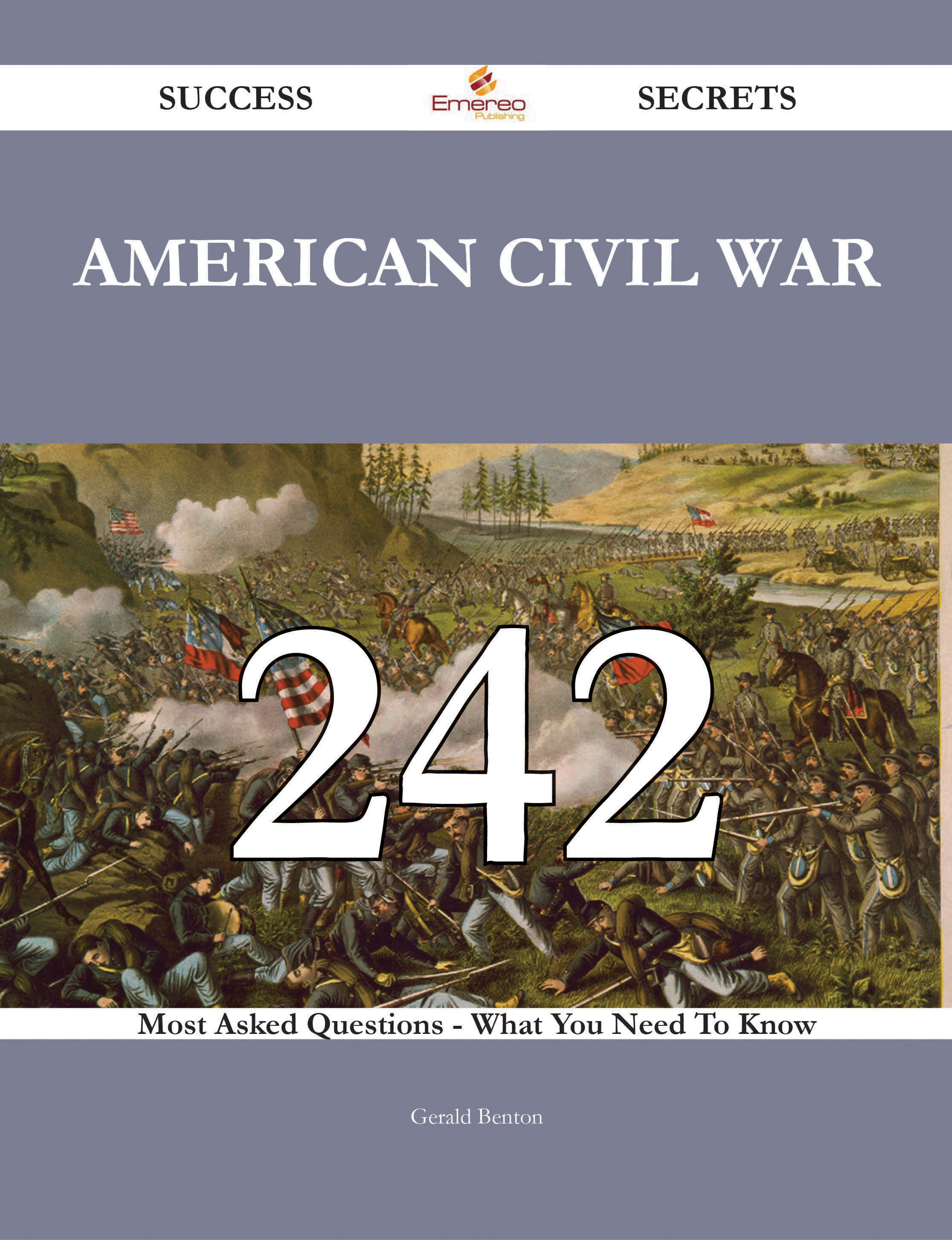 American Civil War 242 Success Secrets - 242 Most Asked Questions On American Civil War - What You Need To Know