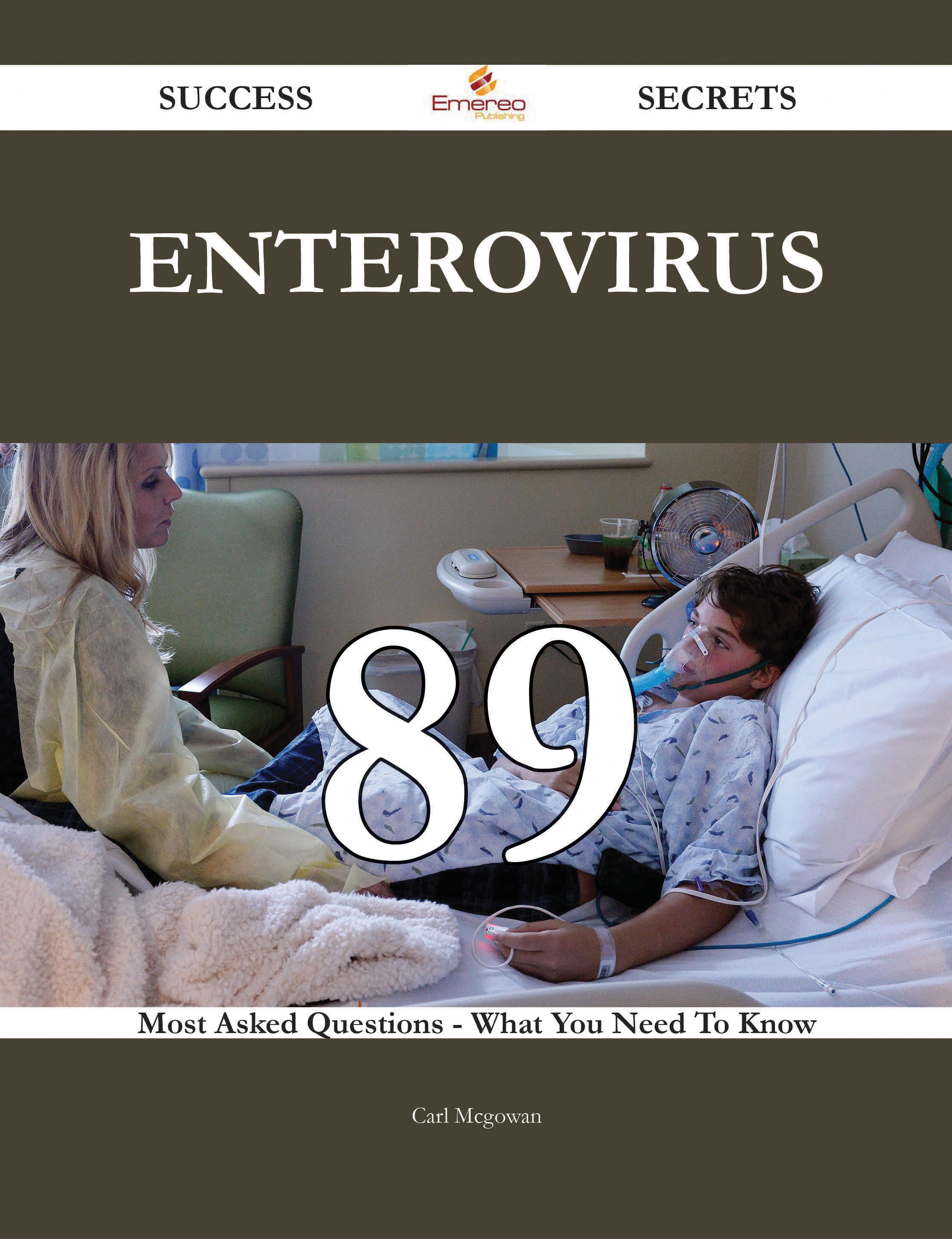 Enterovirus 89 Success Secrets - 89 Most Asked Questions On Enterovirus - What You Need To Know