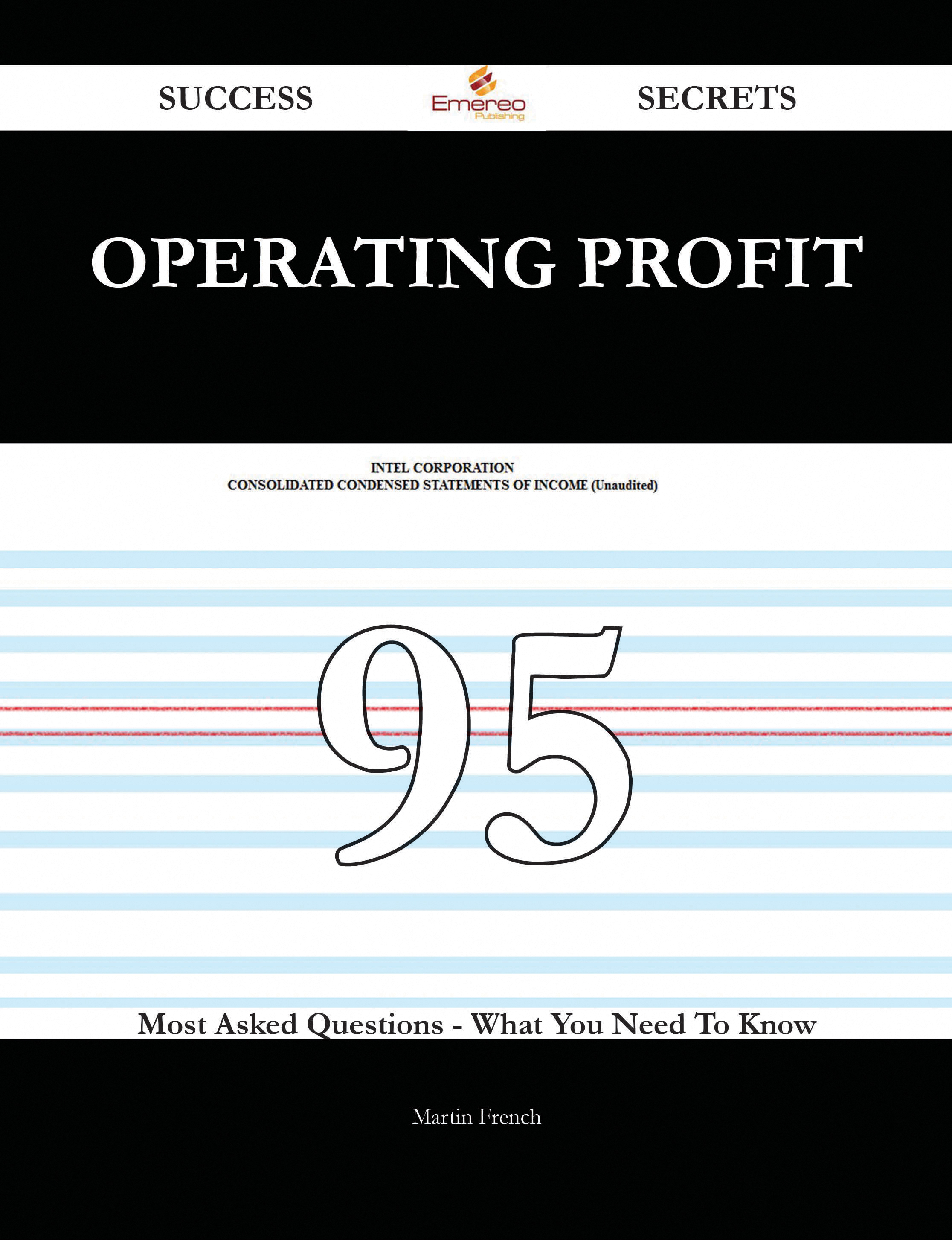 Operating Profit 95 Success Secrets - 95 Most Asked Questions On Operating Profit - What You Need To Know