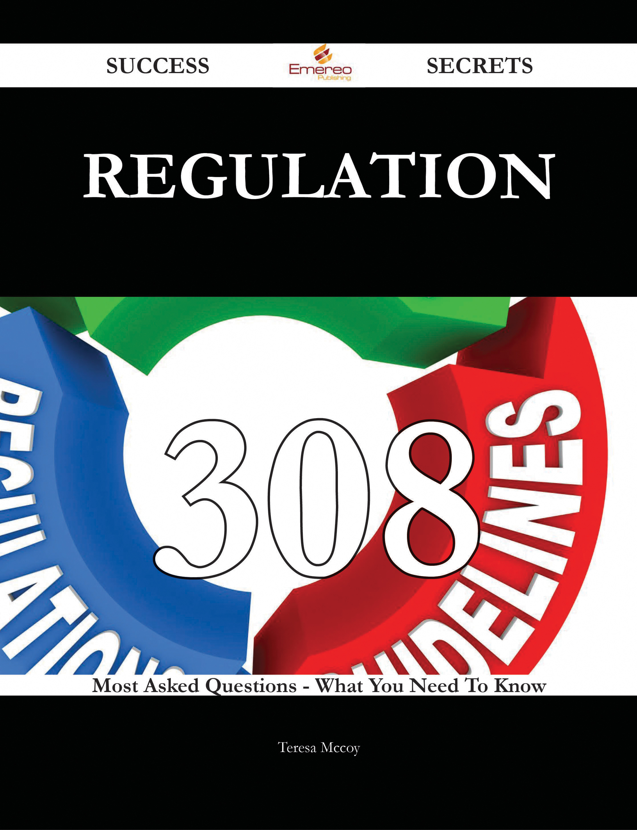 Regulation 308 Success Secrets - 308 Most Asked Questions On Regulation - What You Need To Know