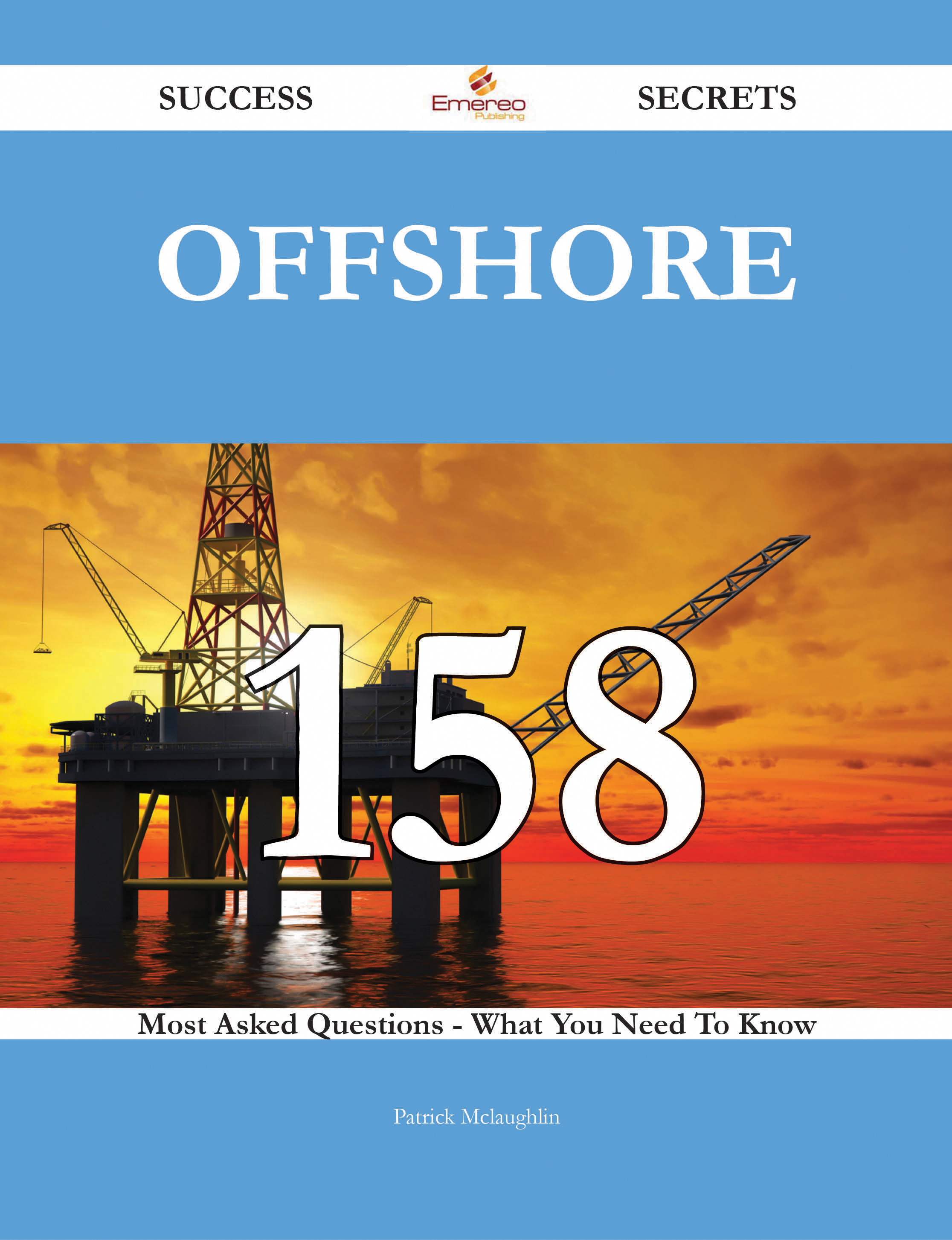 Offshore 158 Success Secrets - 158 Most Asked Questions On Offshore - What You Need To Know