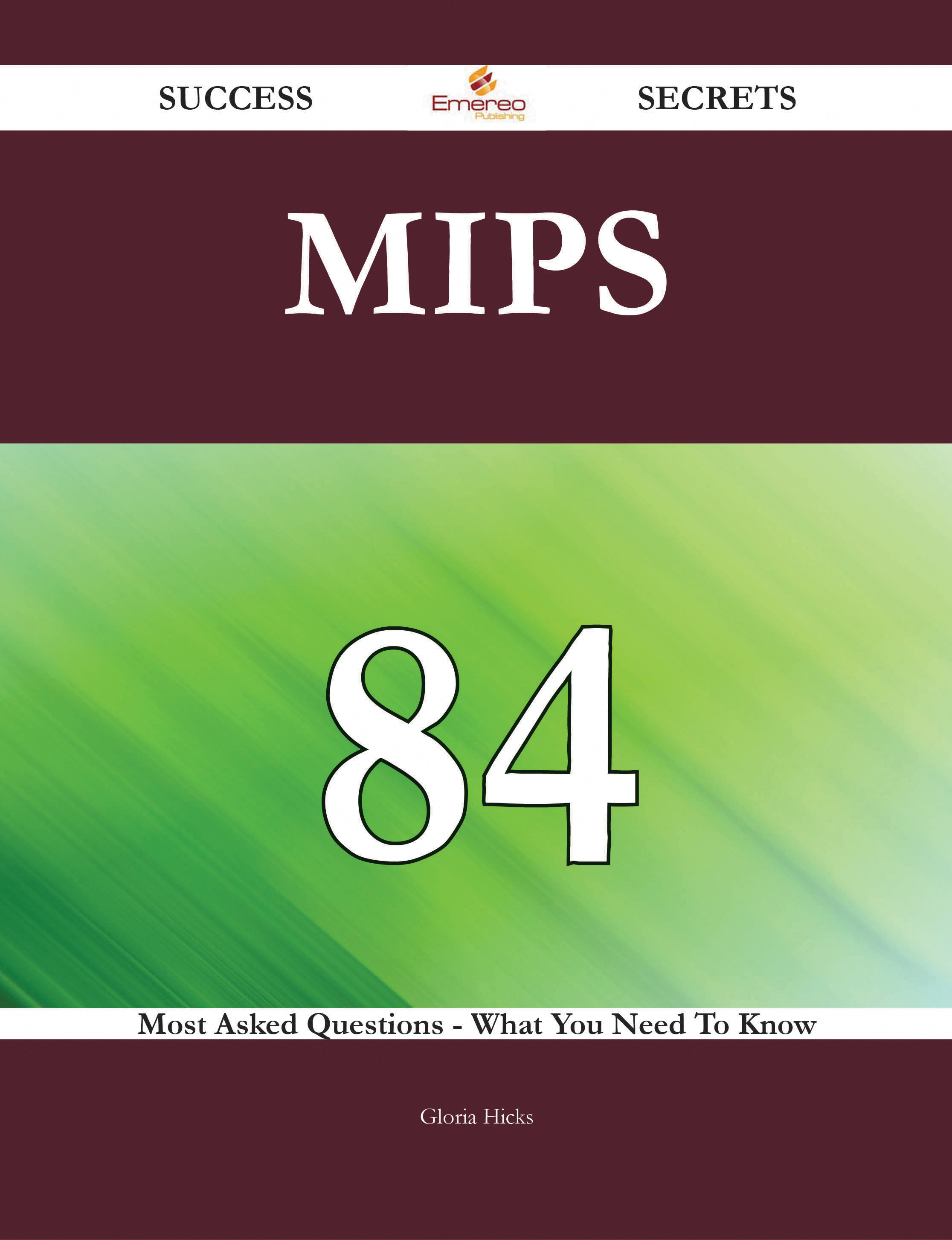 MIPS 84 Success Secrets - 84 Most Asked Questions On MIPS - What You Need To Know