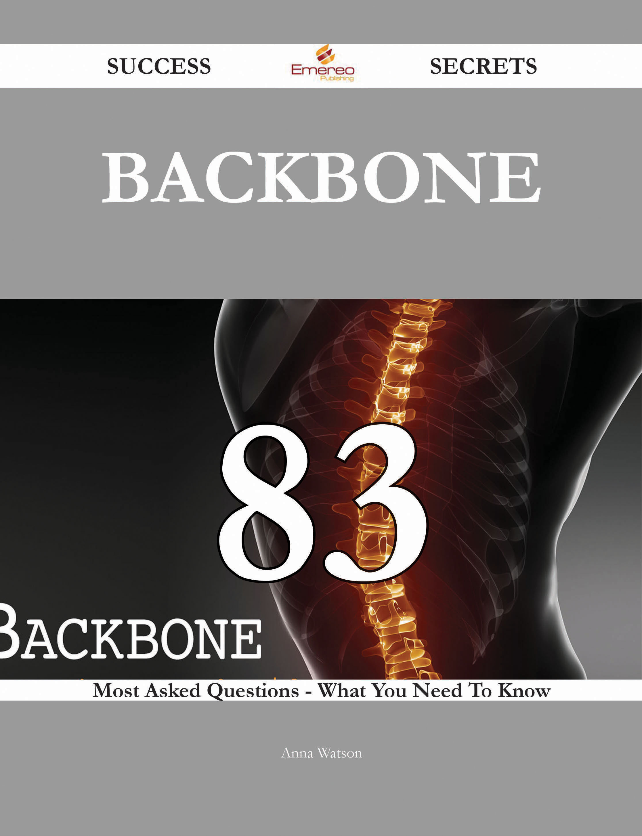 Backbone 83 Success Secrets - 83 Most Asked Questions On Backbone - What You Need To Know