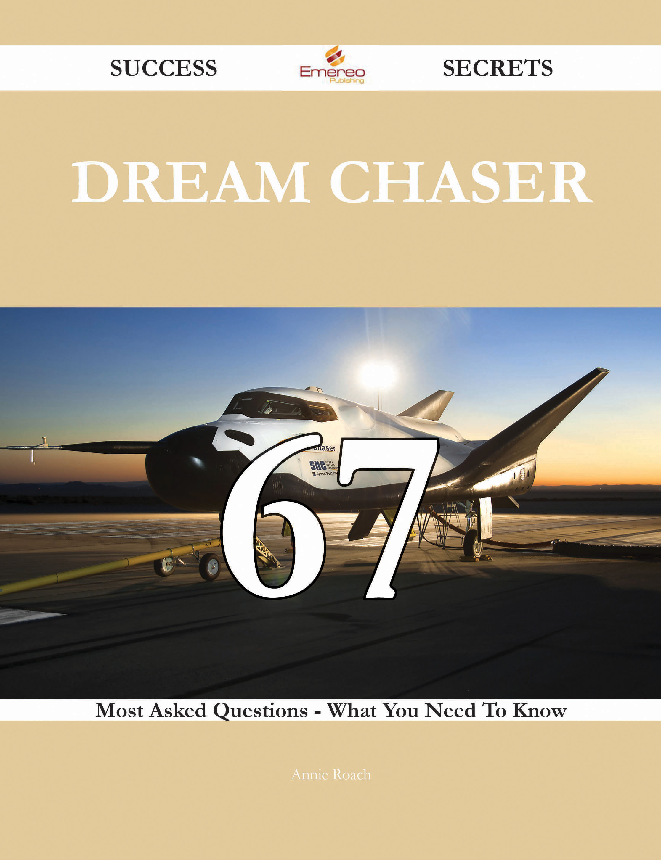 Dream Chaser 67 Success Secrets - 67 Most Asked Questions On Dream Chaser - What You Need To Know