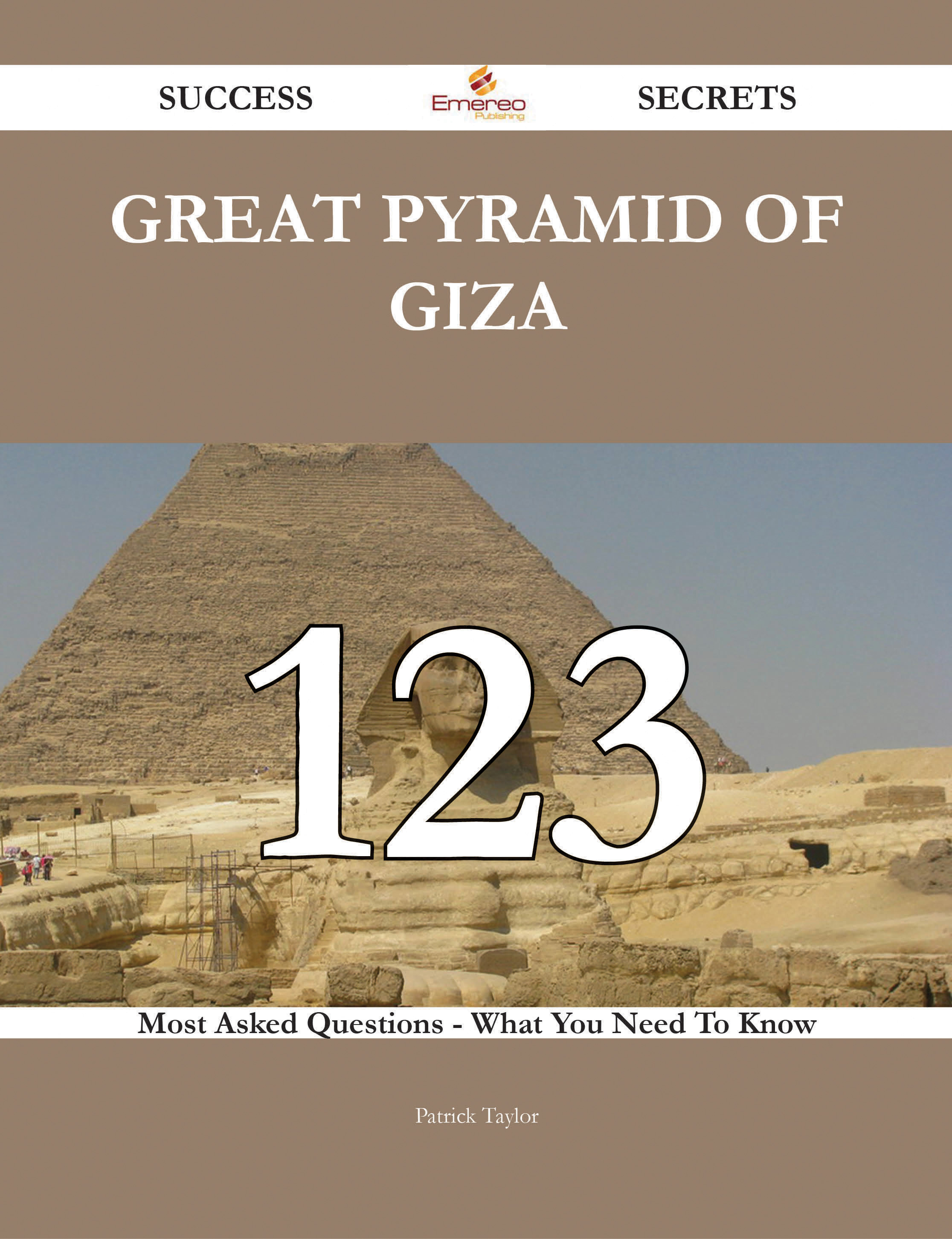 Great Pyramid of Giza 123 Success Secrets - 123 Most Asked Questions On Great Pyramid of Giza - What You Need To Know