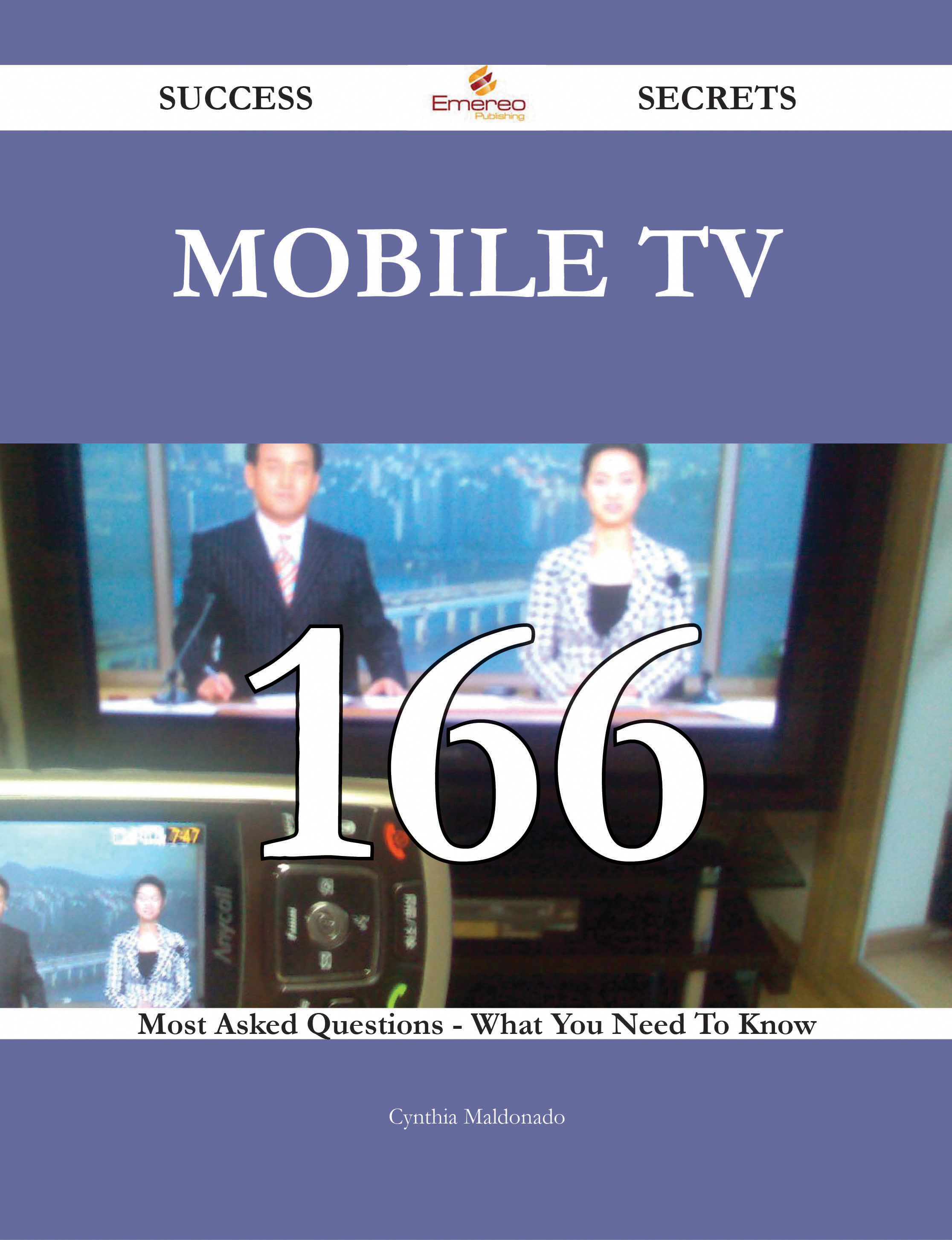 Mobile TV 166 Success Secrets - 166 Most Asked Questions On Mobile TV - What You Need To Know