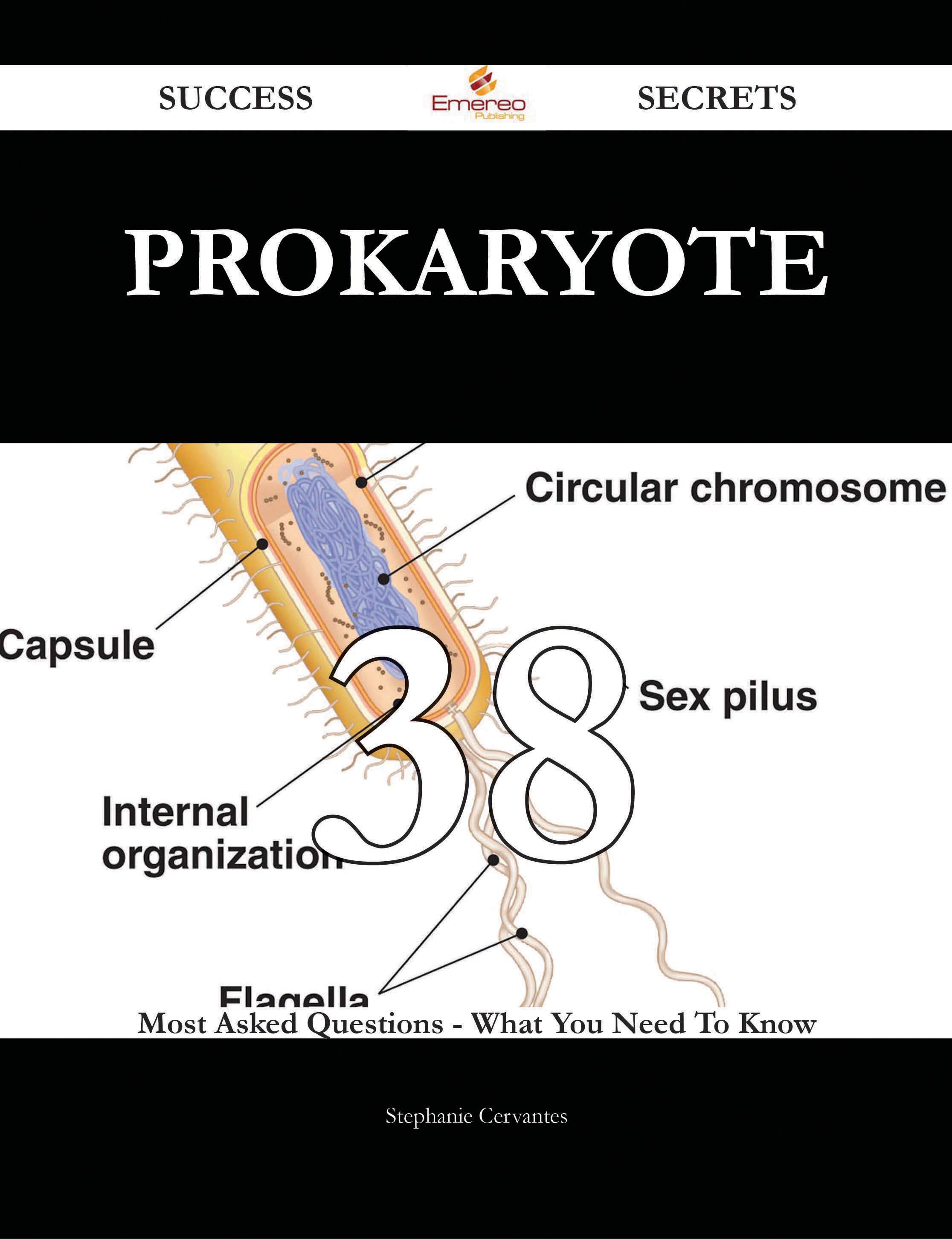 Prokaryote 38 Success Secrets - 38 Most Asked Questions On Prokaryote - What You Need To Know