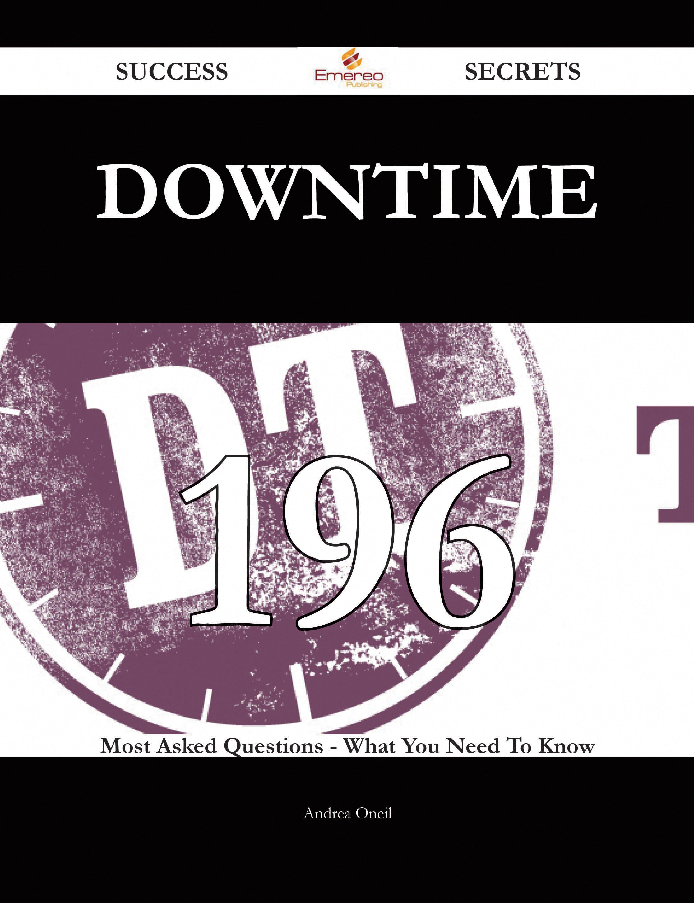 downtime 196 Success Secrets - 196 Most Asked Questions On downtime - What You Need To Know