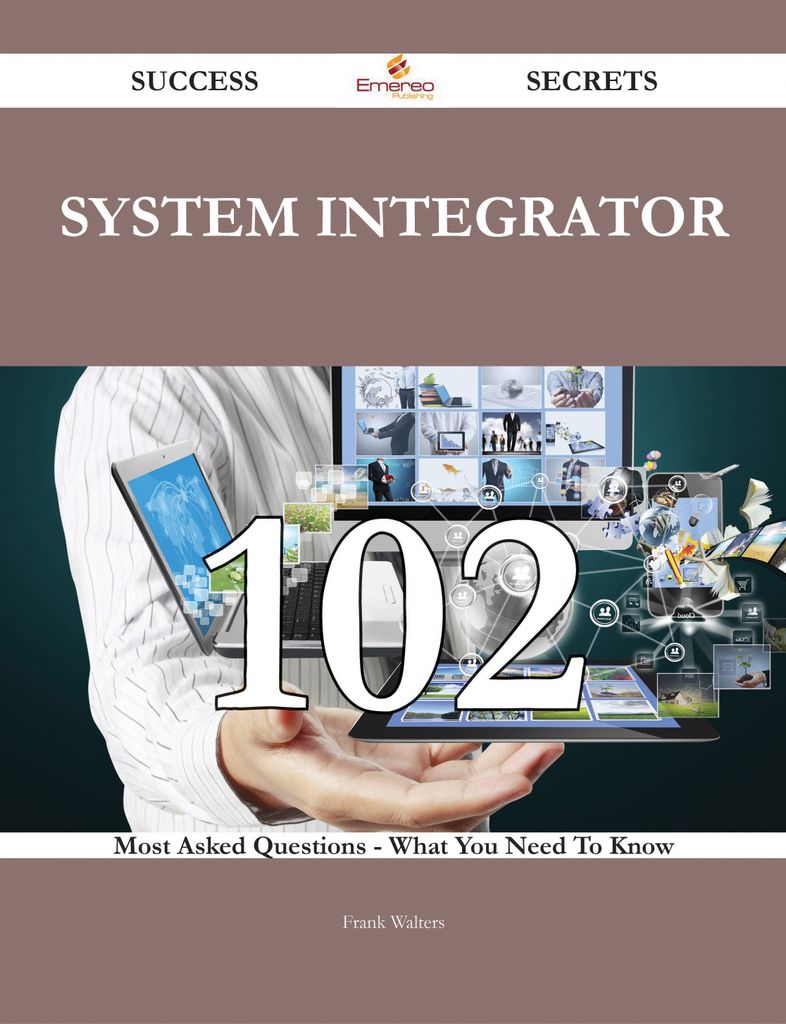 system integrator 102 Success Secrets - 102 Most Asked Questions On system integrator - What You Need To Know