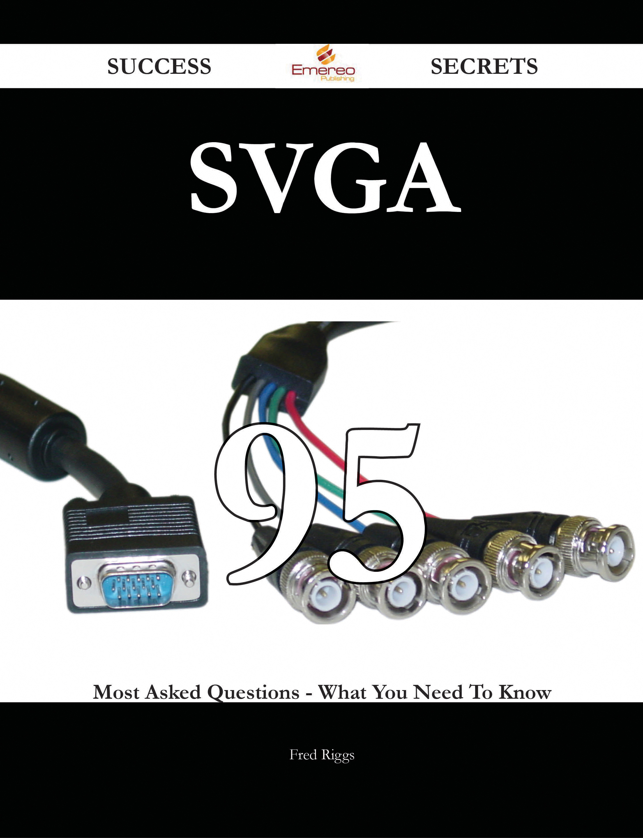 SVGA 95 Success Secrets - 95 Most Asked Questions On SVGA - What You Need To Know