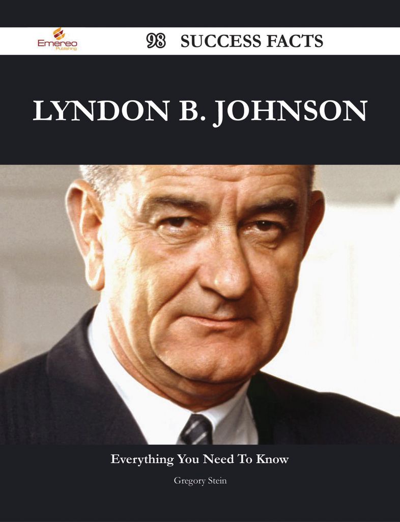 Lyndon B. Johnson 98 Success Facts - Everything you need to know about Lyndon B. Johnson