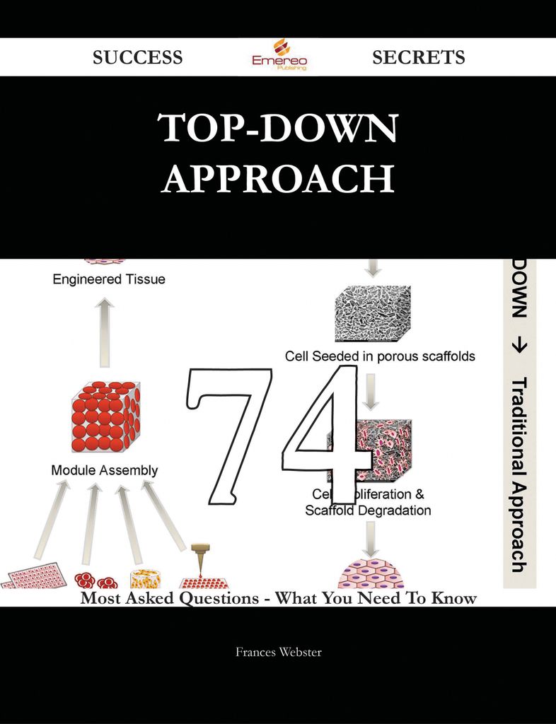 Top-down Approach 74 Success Secrets - 74 Most Asked Questions On Top-down Approach - What You Need To Know