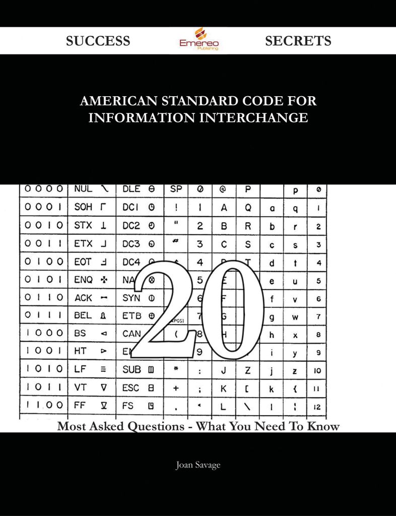 American Standard Code for Information Interchange 20 Success Secrets - 20 Most Asked Questions On American Standard Code for Information Interchange - What You Need To Know