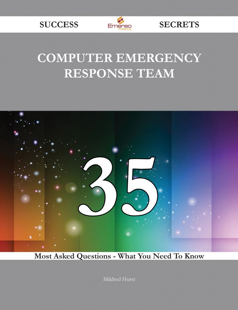 Computer Emergency Response Team 35 Success Secrets - 35 Most Asked Questions On Computer Emergency Response Team - What You Need To Know