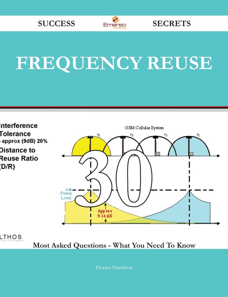 frequency reuse 30 Success Secrets - 30 Most Asked Questions On frequency reuse - What You Need To Know