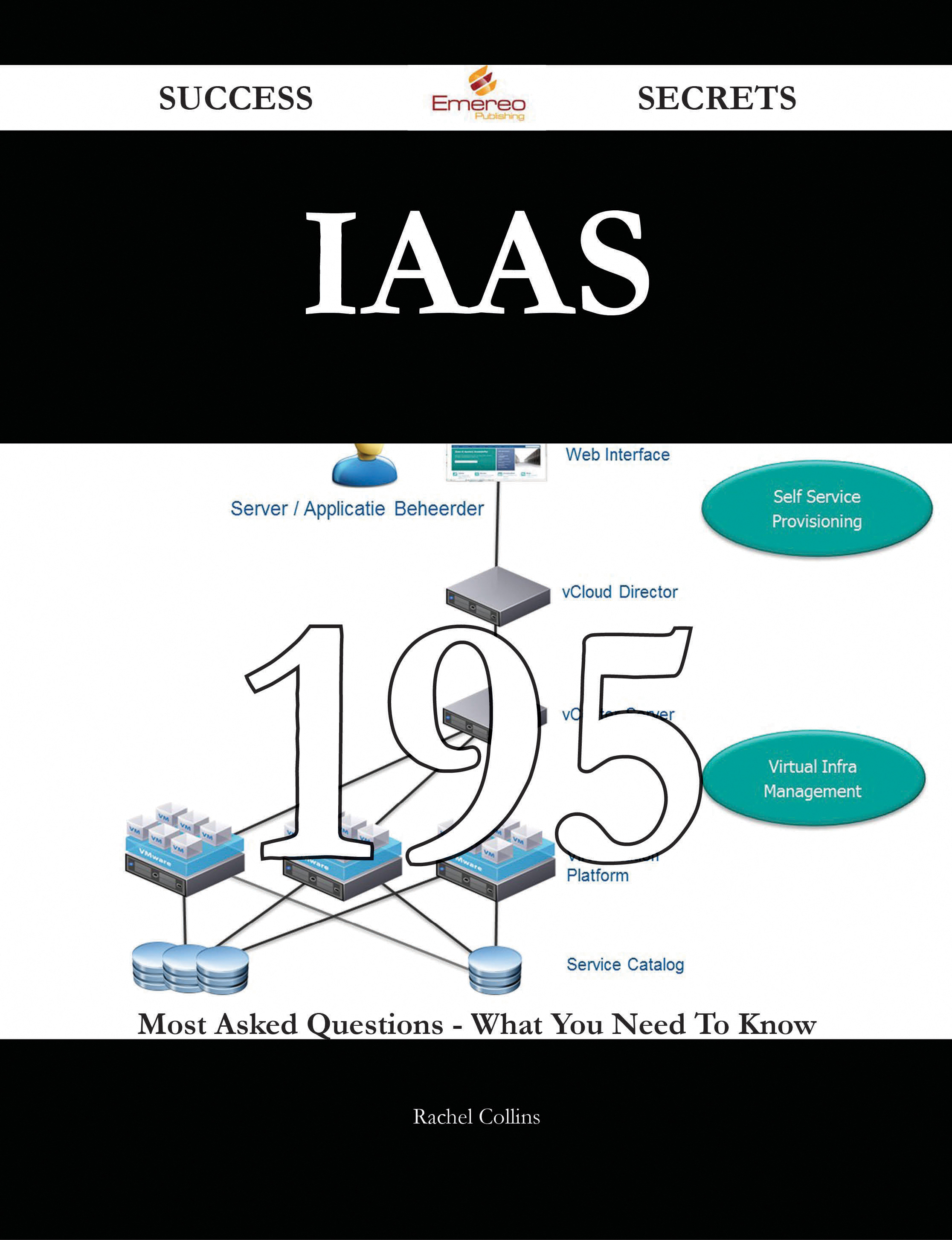 IaaS 195 Success Secrets - 195 Most Asked Questions On IaaS - What You Need To Know