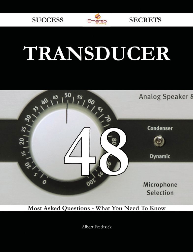 Transducer 48 Success Secrets - 48 Most Asked Questions On Transducer - What You Need To Know