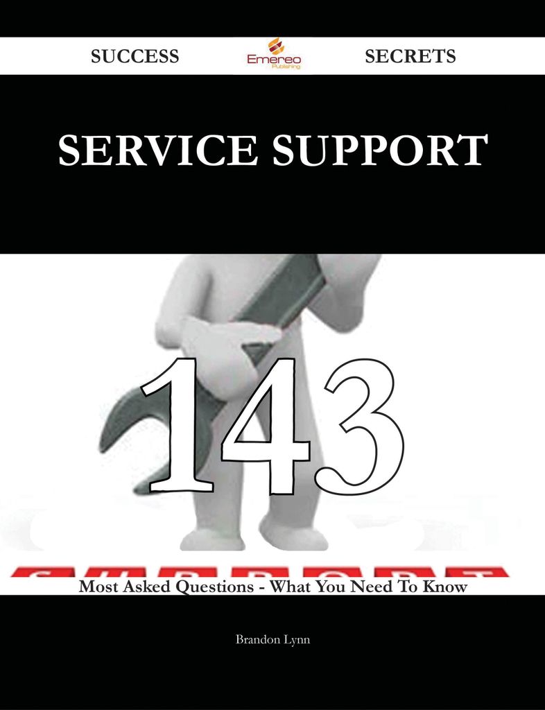 Service Support 143 Success Secrets - 143 Most Asked Questions On Service Support - What You Need To Know