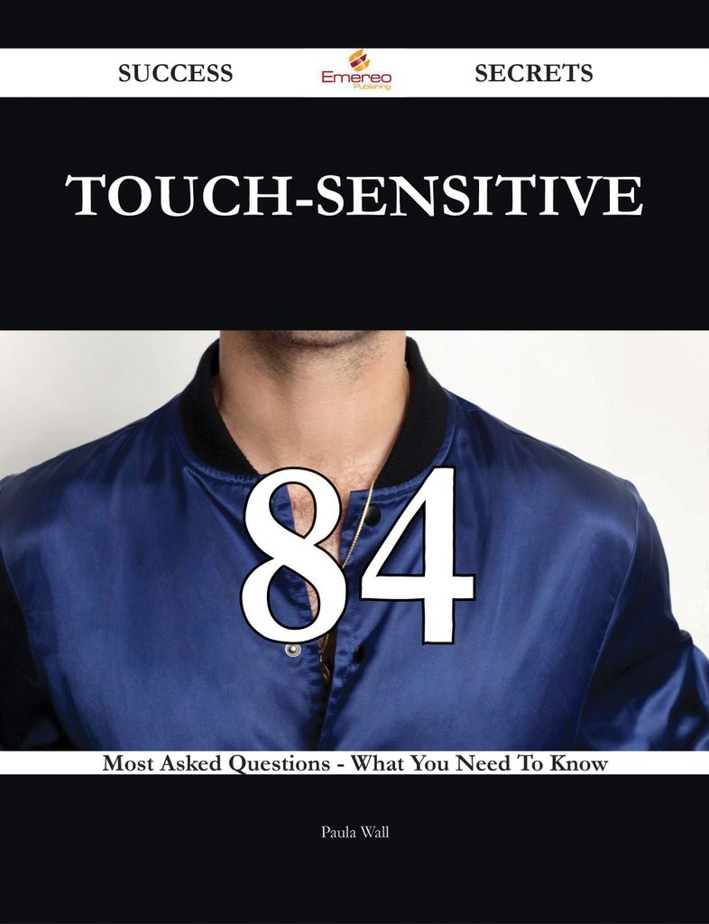 touch-sensitive 84 Success Secrets - 84 Most Asked Questions On touch-sensitive - What You Need To Know