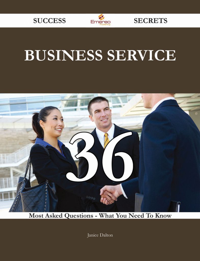 Business Service 36 Success Secrets - 36 Most Asked Questions On Business Service - What You Need To Know