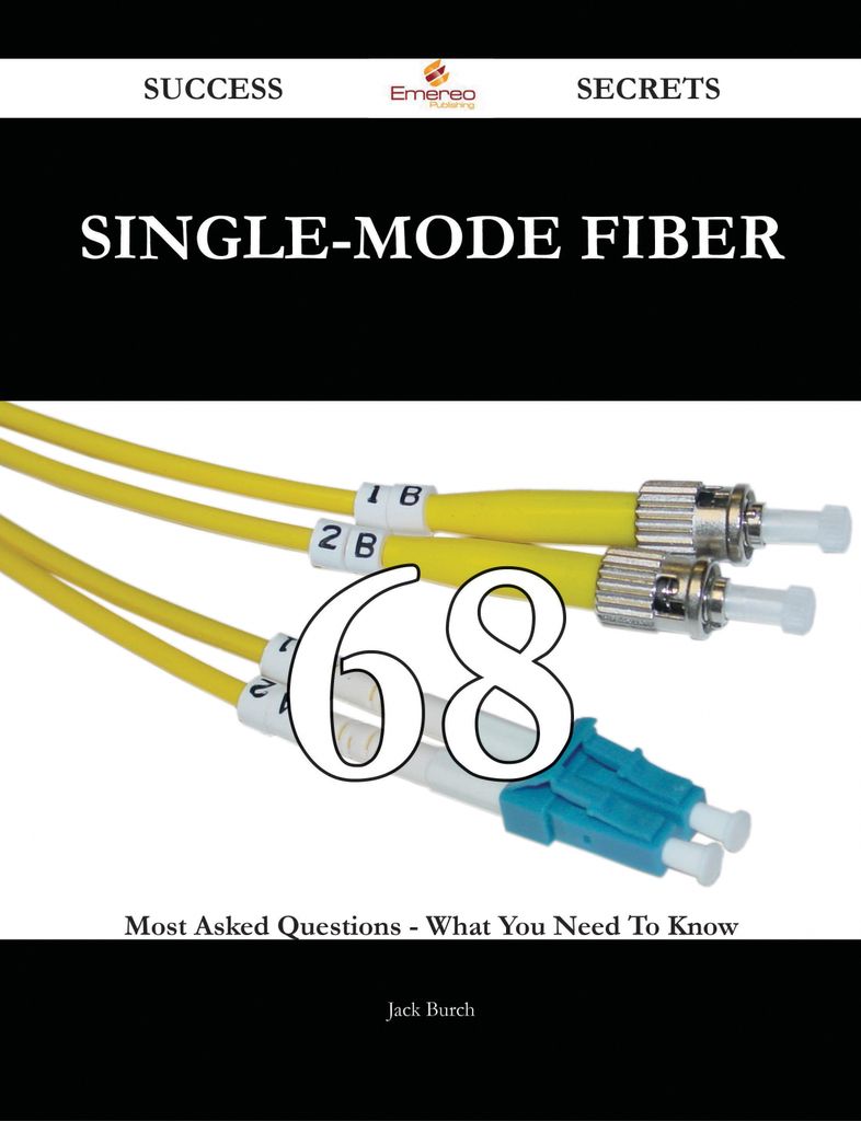 single-mode fiber 68 Success Secrets - 68 Most Asked Questions On single-mode fiber - What You Need To Know